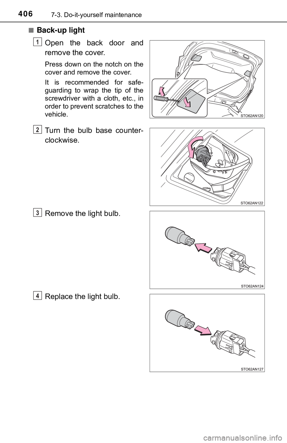 TOYOTA YARIS LIFTBACK 2020  Owners Manual (in English) 4067-3. Do-it-yourself maintenance
■Back-up lightOpen the back door and
remove the cover.
Press down on the notch on the
cover and remove the cover.
It is recommended for safe-
guarding to wrap the 