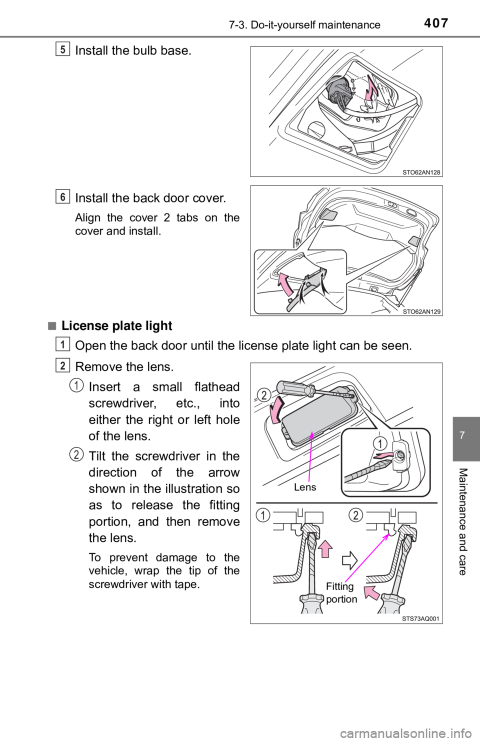 TOYOTA YARIS LIFTBACK 2020  Owners Manual (in English) 4077-3. Do-it-yourself maintenance
7
Maintenance and care
Install the bulb base.
Install the back door cover.
Align the cover 2 tabs on the
cover and install.
■
License plate light Open the back doo