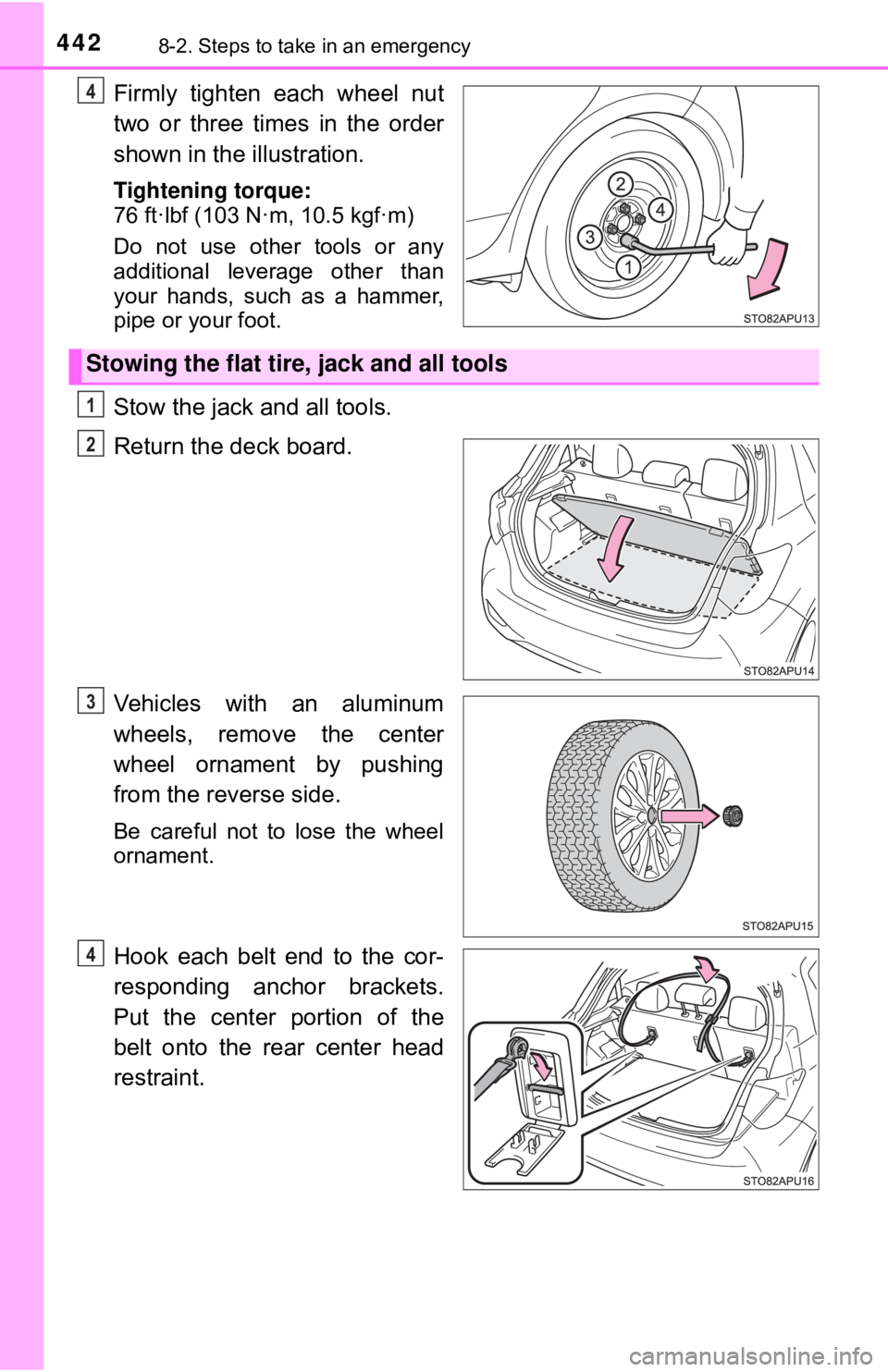 TOYOTA YARIS LIFTBACK 2020 Owners Manual (in English) 4428-2. Steps to take in an emergency
Firmly tighten each wheel nut
two or three times in the order
shown in the illustration.
Tightening torque:
76 ft·lbf (103 N·m, 10.5 kgf·m)
Do not use other to TOYOTA YARIS LIFTBACK 2020 Owners Manual (in English) 4428-2. Steps to take in an emergency
Firmly tighten each wheel nut
two or three times in the order
shown in the illustration.
Tightening torque:
76 ft·lbf (103 N·m, 10.5 kgf·m)
Do not use other to