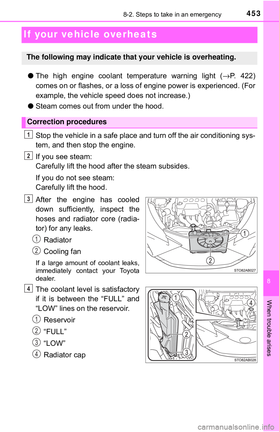 TOYOTA YARIS LIFTBACK 2020 Owners Manual (in English) 4538-2. Steps to take in an emergency
8
When trouble arises
If your vehicle overheats
●The high engine coolant temperature warning light ( →P. 422)
comes on or flashes, or a loss of engine power TOYOTA YARIS LIFTBACK 2020 Owners Manual (in English) 4538-2. Steps to take in an emergency
8
When trouble arises
If your vehicle overheats
●The high engine coolant temperature warning light ( →P. 422)
comes on or flashes, or a loss of engine power