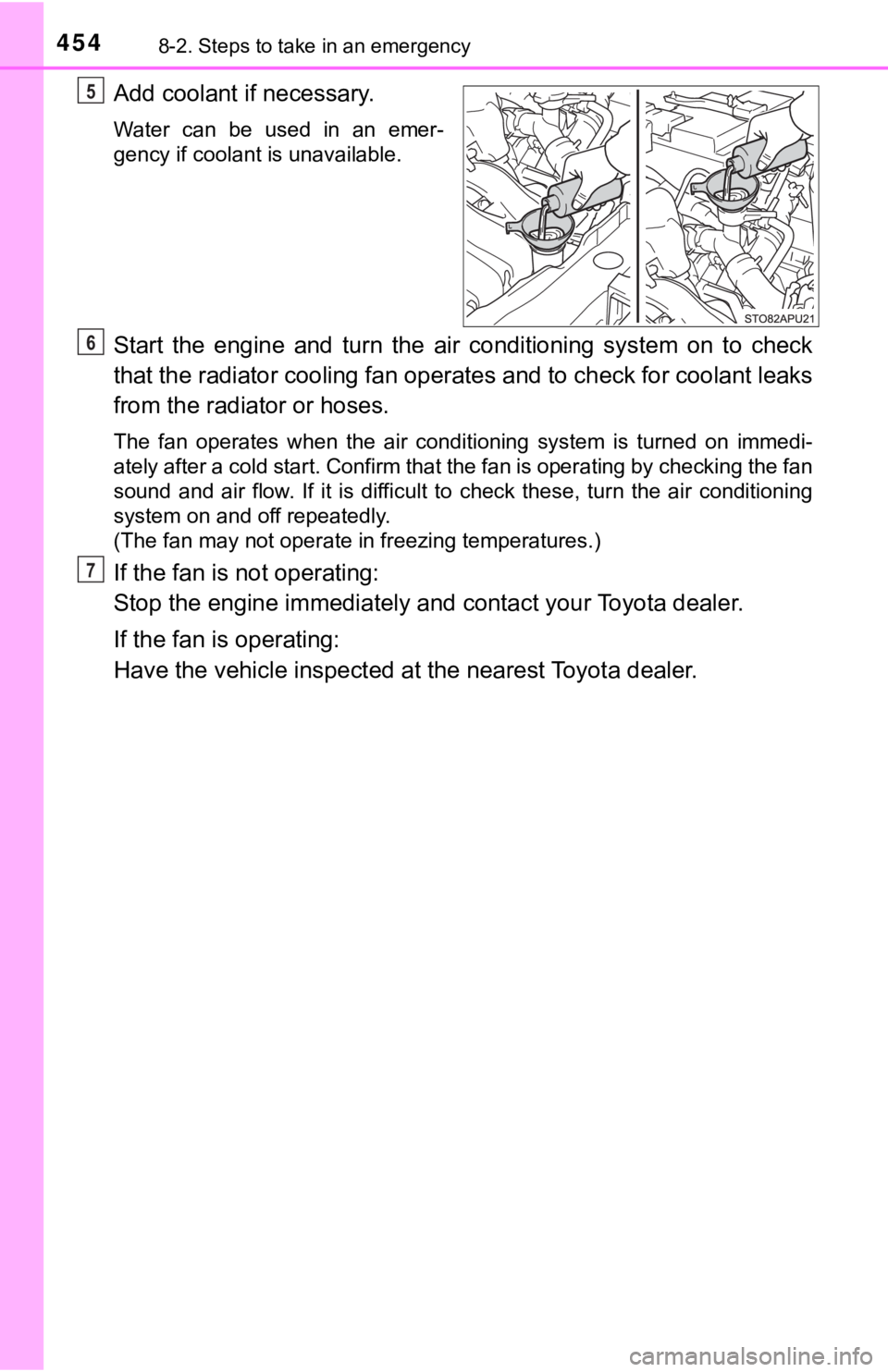 TOYOTA YARIS LIFTBACK 2020 Owners Manual (in English) 4548-2. Steps to take in an emergency
Add coolant if necessary.
Water can be used in an emer-
gency if coolant is unavailable.
Start the engine and turn the air conditioning system on to check
that th TOYOTA YARIS LIFTBACK 2020 Owners Manual (in English) 4548-2. Steps to take in an emergency
Add coolant if necessary.
Water can be used in an emer-
gency if coolant is unavailable.
Start the engine and turn the air conditioning system on to check
that th