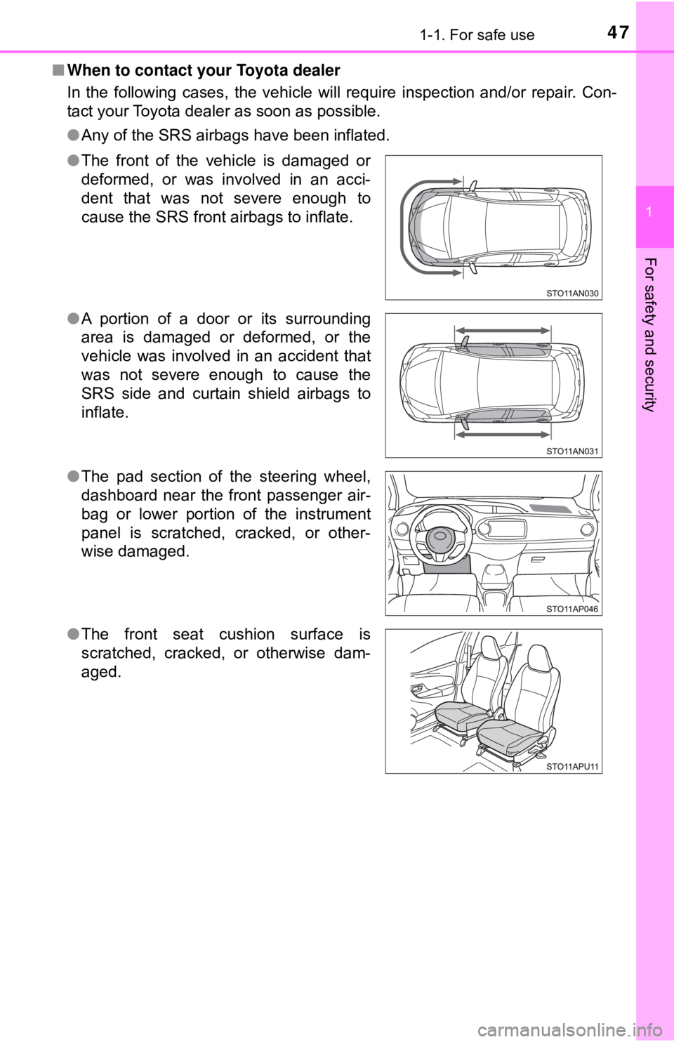 TOYOTA YARIS LIFTBACK 2020 (in English) Service Manual 471-1. For safe use
1
For safety and security
■When to contact your Toyota dealer
In the following cases, the vehicle will require inspection and/or repair. Con-
tact your Toyota dealer as soon as p TOYOTA YARIS LIFTBACK 2020 (in English) Service Manual 471-1. For safe use
1
For safety and security
■When to contact your Toyota dealer
In the following cases, the vehicle will require inspection and/or repair. Con-
tact your Toyota dealer as soon as p