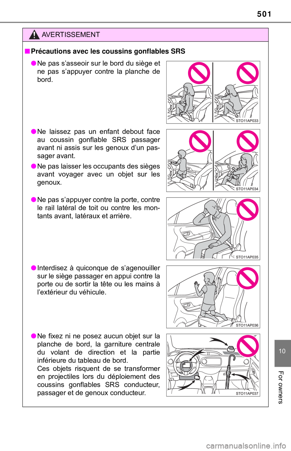 TOYOTA YARIS LIFTBACK 2020 Owners Manual (in English) 501
10
For owners
AVERTISSEMENT
■Précautions avec les coussins gonflables SRS
● Ne pas s’asseoir sur le bord du siège et
ne pas s’appuyer contre la planche de
bord.
● Ne laissez pas un enf TOYOTA YARIS LIFTBACK 2020 Owners Manual (in English) 501
10
For owners
AVERTISSEMENT
■Précautions avec les coussins gonflables SRS
● Ne pas s’asseoir sur le bord du siège et
ne pas s’appuyer contre la planche de
bord.
● Ne laissez pas un enf