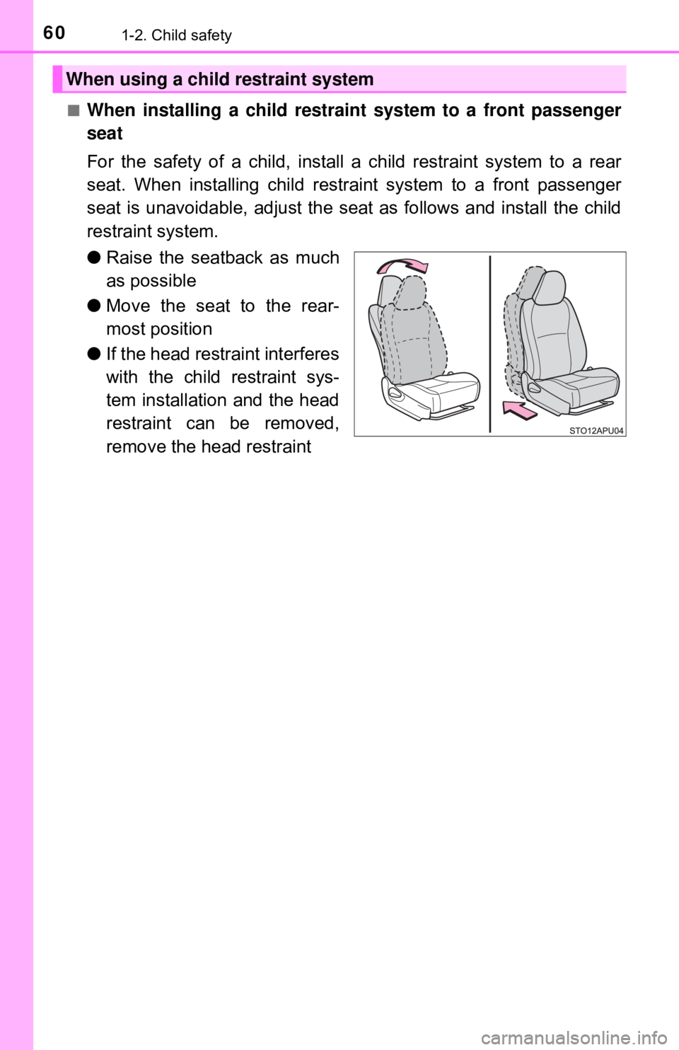 TOYOTA YARIS LIFTBACK 2020   (in English) Workshop Manual 601-2. Child safety
■When installing a child restraint system to a front passenger
seat
For the safety of a child, install a child restraint system to a rear
seat. When installing child restraint sy