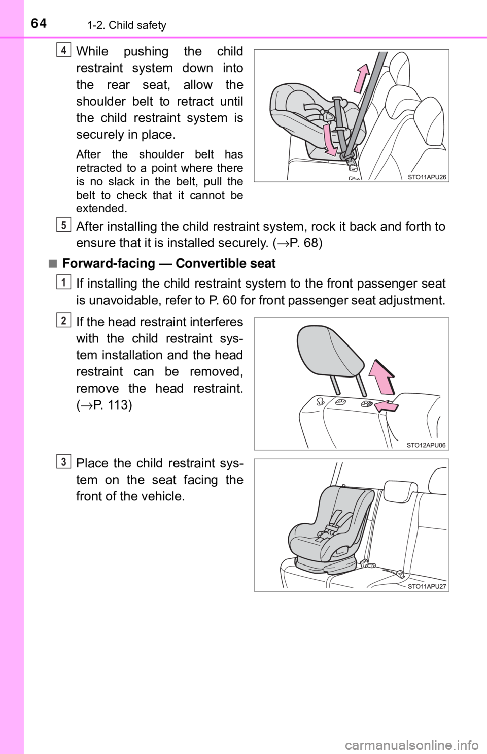 TOYOTA YARIS LIFTBACK 2020 (in English) Repair Manual 641-2. Child safety
While pushing the child
restraint system down into
the rear seat, allow the
shoulder belt to retract until
the child restraint system is
securely in place.
After the shoulder belt TOYOTA YARIS LIFTBACK 2020 (in English) Repair Manual 641-2. Child safety
While pushing the child
restraint system down into
the rear seat, allow the
shoulder belt to retract until
the child restraint system is
securely in place.
After the shoulder belt