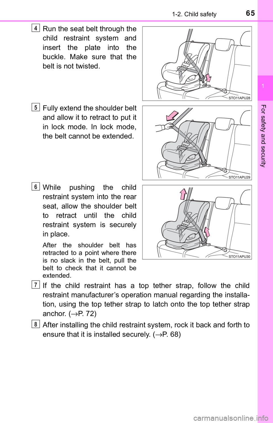 TOYOTA YARIS LIFTBACK 2020 (in English) Repair Manual 651-2. Child safety
1
For safety and security
Run the seat belt through the
child restraint system and
insert the plate into the
buckle. Make sure that the
belt is not twisted.
Fully extend the should TOYOTA YARIS LIFTBACK 2020 (in English) Repair Manual 651-2. Child safety
1
For safety and security
Run the seat belt through the
child restraint system and
insert the plate into the
buckle. Make sure that the
belt is not twisted.
Fully extend the should