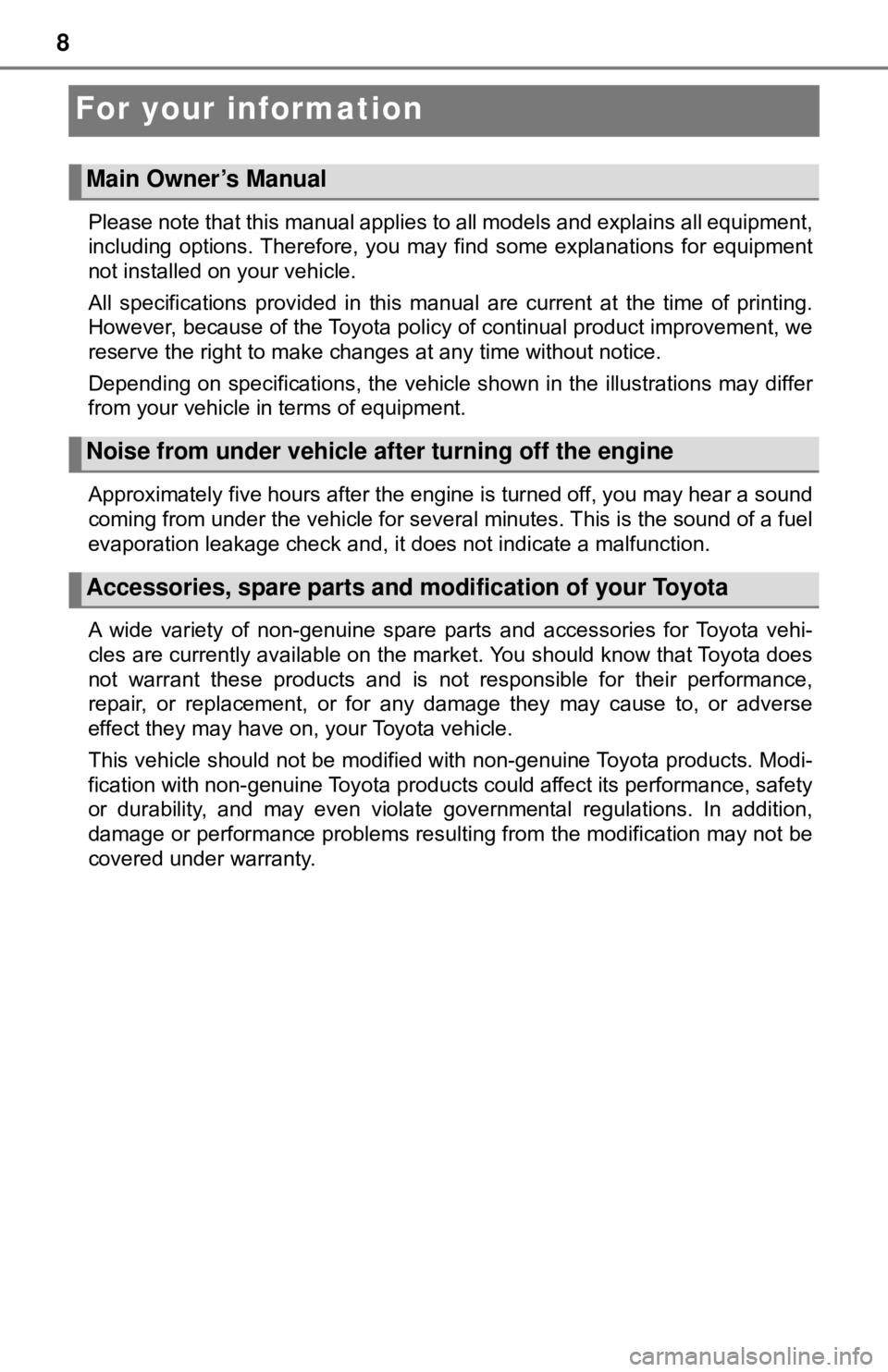 TOYOTA YARIS LIFTBACK 2020 Owners Manual (in English) 8
For your information
Please note that this manual applies to all models and explains all equipment,
including options. Therefore, you may find some explanations for equipment
not installed on your v TOYOTA YARIS LIFTBACK 2020 Owners Manual (in English) 8
For your information
Please note that this manual applies to all models and explains all equipment,
including options. Therefore, you may find some explanations for equipment
not installed on your v