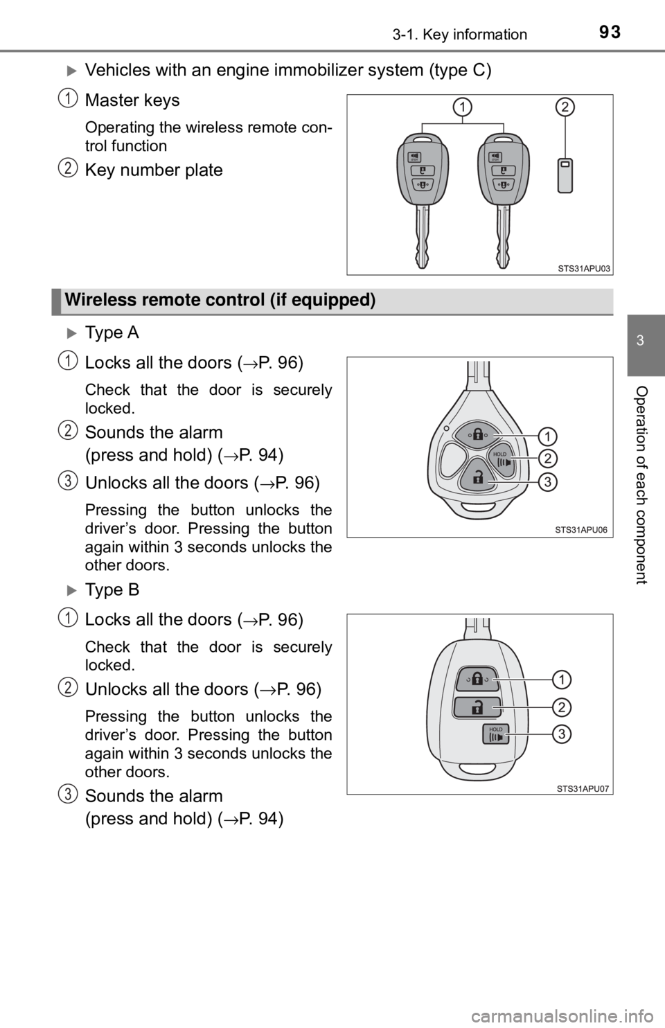 TOYOTA YARIS LIFTBACK 2020 Owners Manual (in English) 933-1. Key information
3
Operation of each component
Vehicles with an engine immobilizer system (type C)
Master keys
Operating the wireless remote con-
trol function
Key number plate
Ty p e A
L TOYOTA YARIS LIFTBACK 2020 Owners Manual (in English) 933-1. Key information
3
Operation of each component
Vehicles with an engine immobilizer system (type C)
Master keys
Operating the wireless remote con-
trol function
Key number plate
Ty p e A
L
