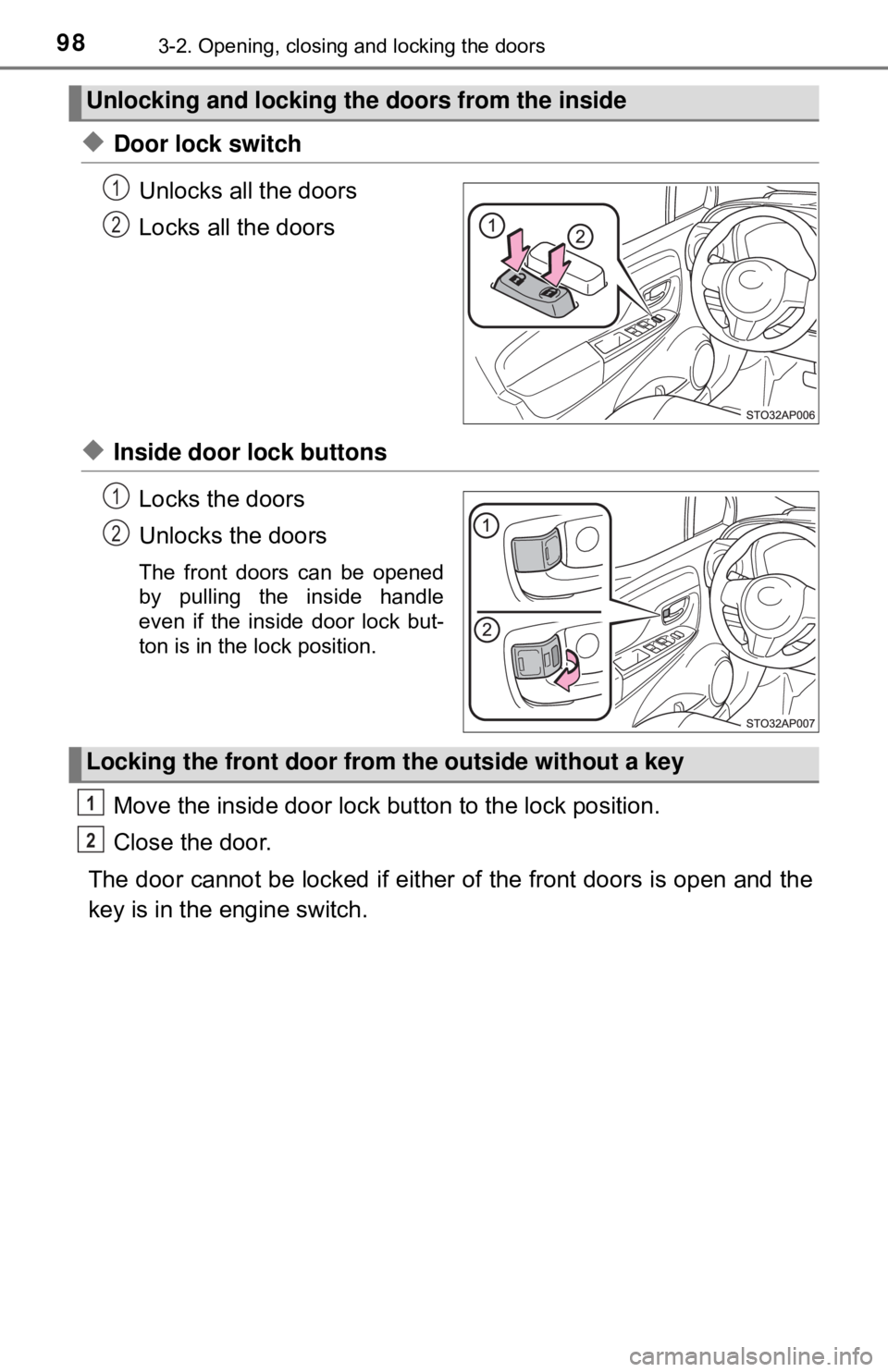TOYOTA YARIS LIFTBACK 2020 Owners Manual (in English) 983-2. Opening, closing and locking the doors
◆Door lock switchUnlocks all the doors
Locks all the doors
◆Inside door lock buttonsLocks the doors
Unlocks the doors
The front doors can be opened
by TOYOTA YARIS LIFTBACK 2020 Owners Manual (in English) 983-2. Opening, closing and locking the doors
◆Door lock switchUnlocks all the doors
Locks all the doors
◆Inside door lock buttonsLocks the doors
Unlocks the doors
The front doors can be opened
by