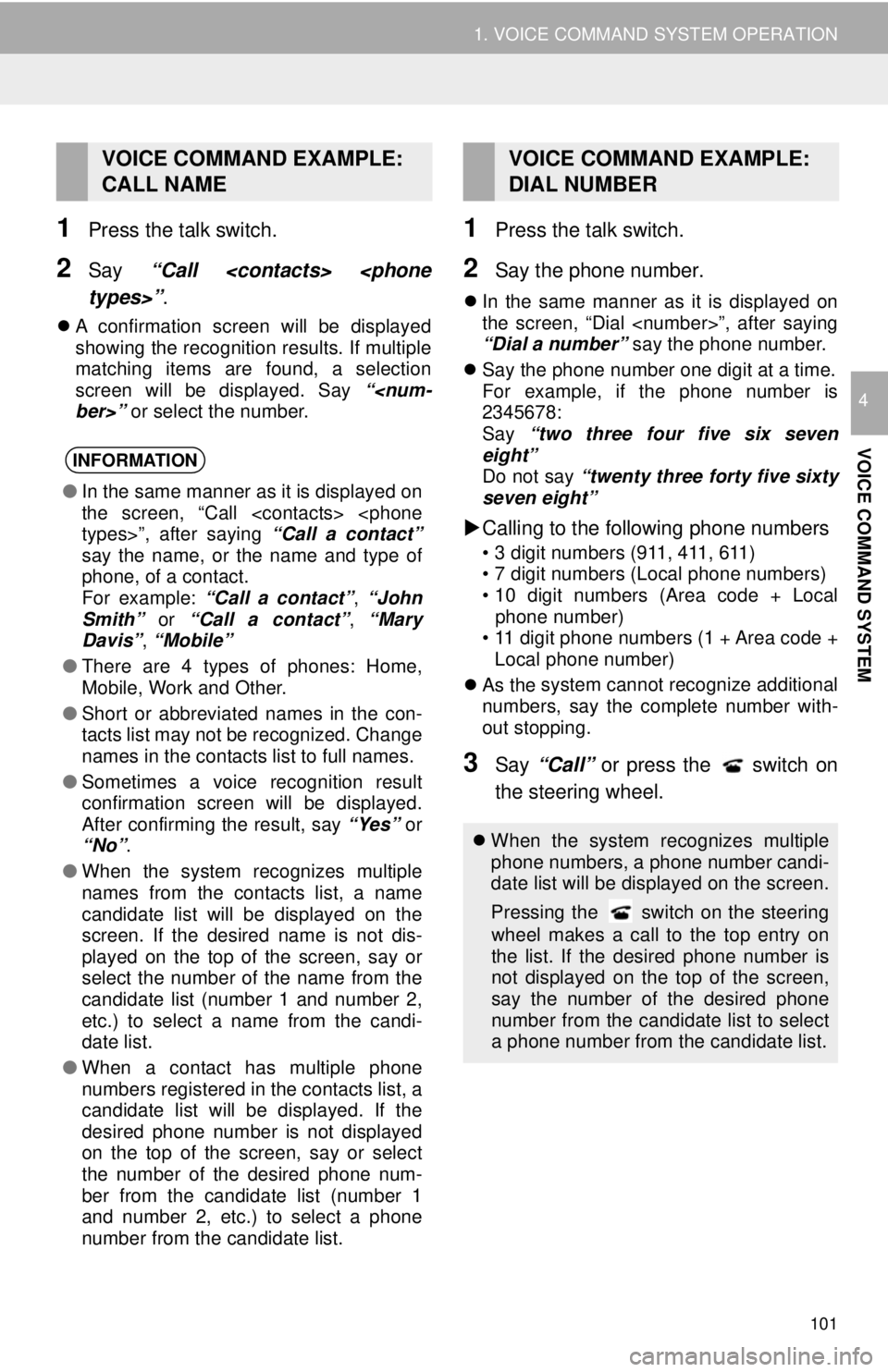 TOYOTA YARIS LIFTBACK 2020  Accessories, Audio & Navigation (in English) 101
1. VOICE COMMAND SYSTEM OPERATION
VOICE COMMAND SYSTEM
4
1Press the talk switch.
2Say “Call <contacts> <phone  
types>” .
A confirmation screen will be displayed  
showing the recognition r