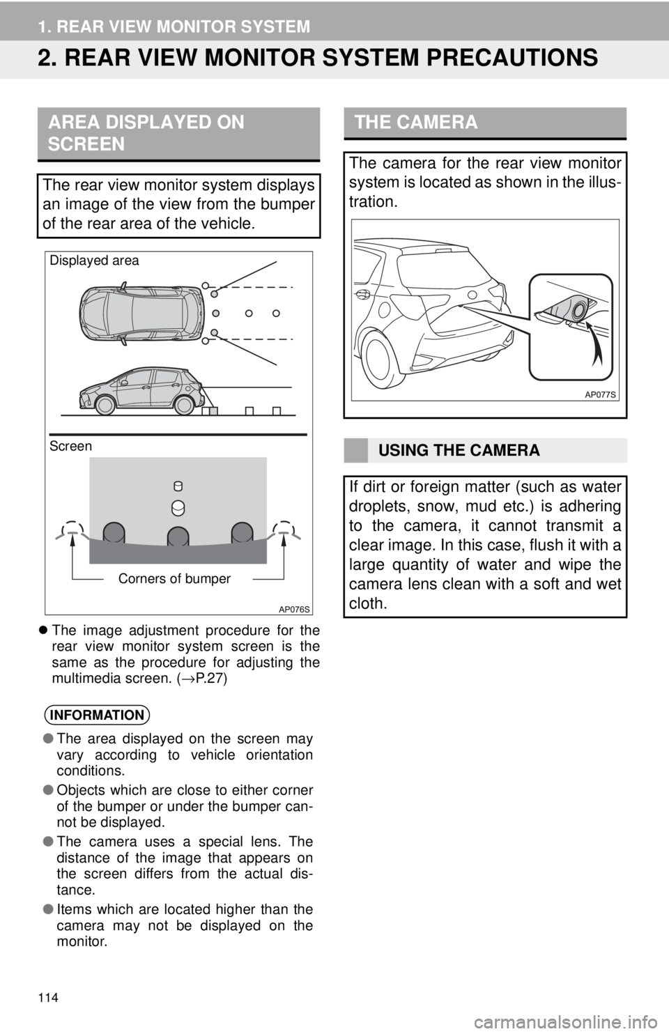 TOYOTA YARIS LIFTBACK 2020  Accessories, Audio & Navigation (in English) 114
1. REAR VIEW MONITOR SYSTEM
2. REAR VIEW MONITOR SYSTEM PRECAUTIONS
AREA DISPLAYED ON 
SCREEN
Screen Displayed areaCorners of bumper
The image adjustment procedure for the  
rear view monitor s
