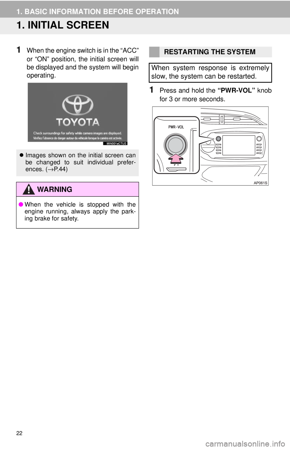TOYOTA YARIS LIFTBACK 2020 Accessories, Audio & Navigation (in English) 22
1. BASIC INFORMATION BEFORE OPERATION
1. INITIAL SCREEN
1When the engine switch is in the “ACC”
or “ON” position, the initial screen will
be displayed and the system will begin
operatin TOYOTA YARIS LIFTBACK 2020 Accessories, Audio & Navigation (in English) 22
1. BASIC INFORMATION BEFORE OPERATION
1. INITIAL SCREEN
1When the engine switch is in the “ACC”
or “ON” position, the initial screen will
be displayed and the system will begin
operatin