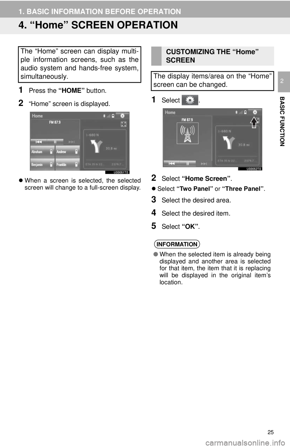 TOYOTA YARIS LIFTBACK 2020 Accessories, Audio & Navigation (in English) 25
1. BASIC INFORMATION BEFORE OPERATION
BASIC FUNCTION
2
4. “Home” SCREEN OPERATION
1Press the “HOME” button.
2“Home” screen is displayed.
When a screen is selected, the selected
scr TOYOTA YARIS LIFTBACK 2020 Accessories, Audio & Navigation (in English) 25
1. BASIC INFORMATION BEFORE OPERATION
BASIC FUNCTION
2
4. “Home” SCREEN OPERATION
1Press the “HOME” button.
2“Home” screen is displayed.
When a screen is selected, the selected
scr