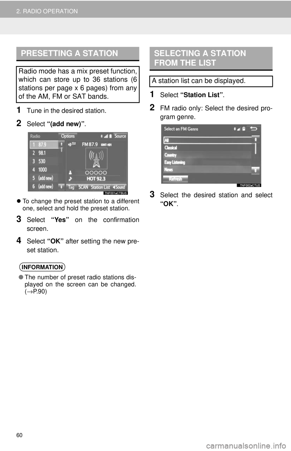 TOYOTA YARIS LIFTBACK 2020  Accessories, Audio & Navigation (in English) PRESETTING A STATION
60
2. RADIO OPERATION
1Tune in the desired station.
2Select “(add new)” .
To change the preset station to a different  
one, select and hold the preset station.
3Select  