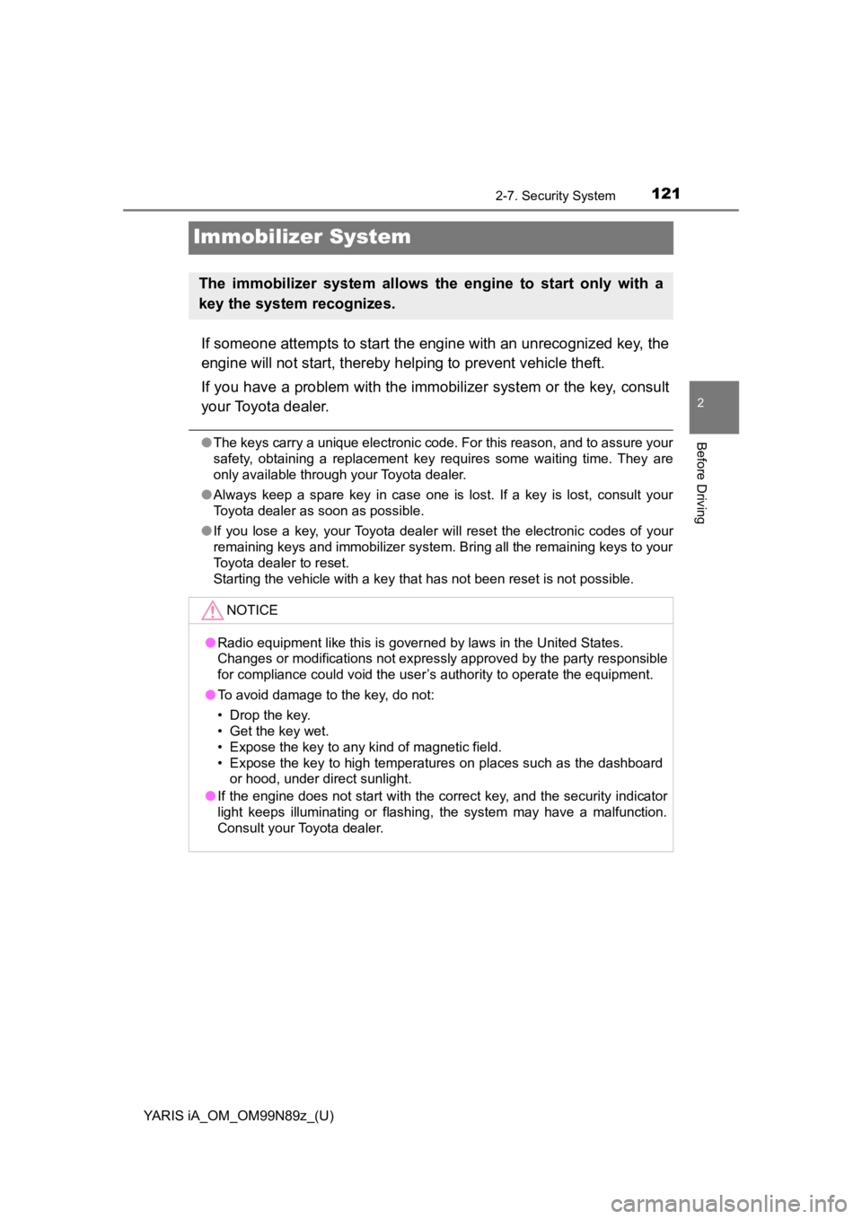 TOYOTA YARIS iA 2017  Owners Manual (in English) 121
YARIS iA_OM_OM99N89z_(U)
2-7. Security System
2
Before Driving
Immobilizer System
If someone attempts to start the engine with an unrecognized key, the
engine will not start, thereby helping to pr TOYOTA YARIS iA 2017  Owners Manual (in English) 121
YARIS iA_OM_OM99N89z_(U)
2-7. Security System
2
Before Driving
Immobilizer System
If someone attempts to start the engine with an unrecognized key, the
engine will not start, thereby helping to pr
