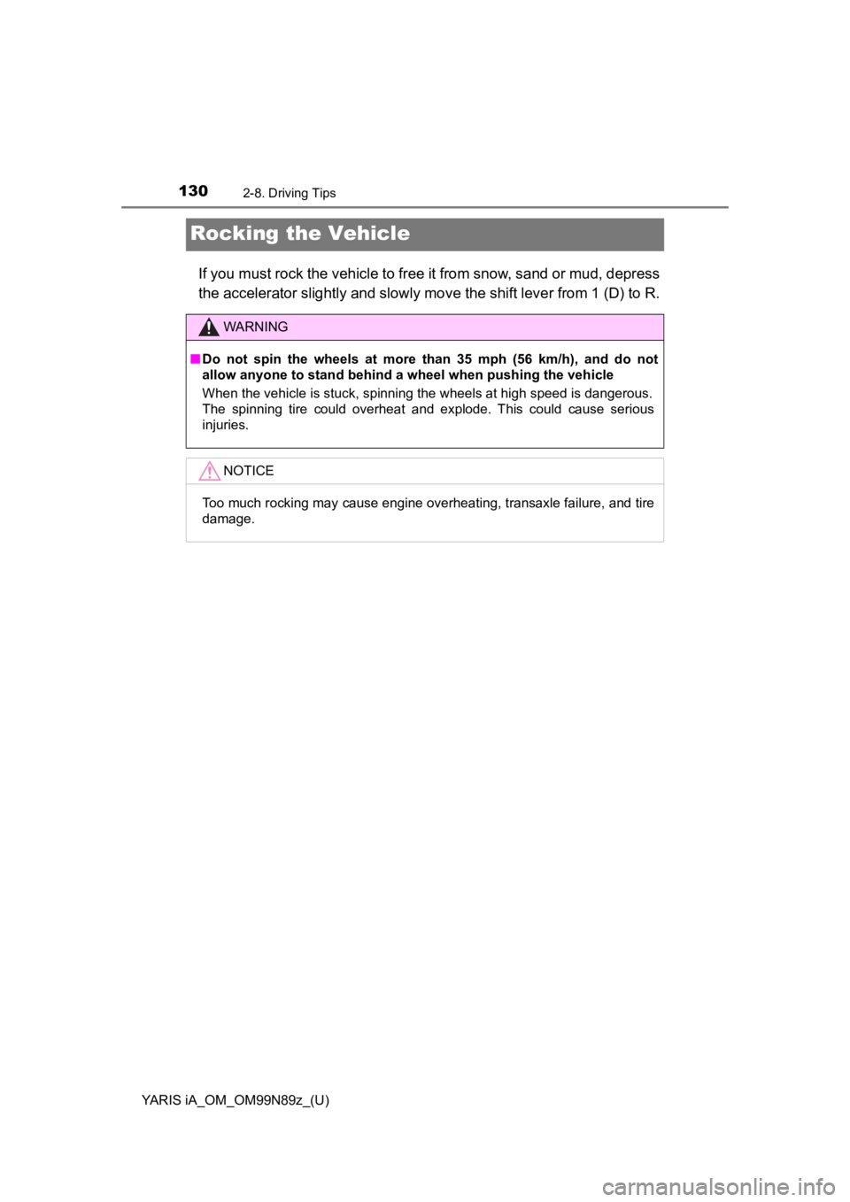 TOYOTA YARIS iA 2017  Owners Manual (in English) 130
YARIS iA_OM_OM99N89z_(U)
2-8. Driving Tips
Rocking the Vehicle
If you must rock the vehicle to free it from snow, sand or mud, depress
the accelerator slightly and slowly move the shift lever from TOYOTA YARIS iA 2017  Owners Manual (in English) 130
YARIS iA_OM_OM99N89z_(U)
2-8. Driving Tips
Rocking the Vehicle
If you must rock the vehicle to free it from snow, sand or mud, depress
the accelerator slightly and slowly move the shift lever from