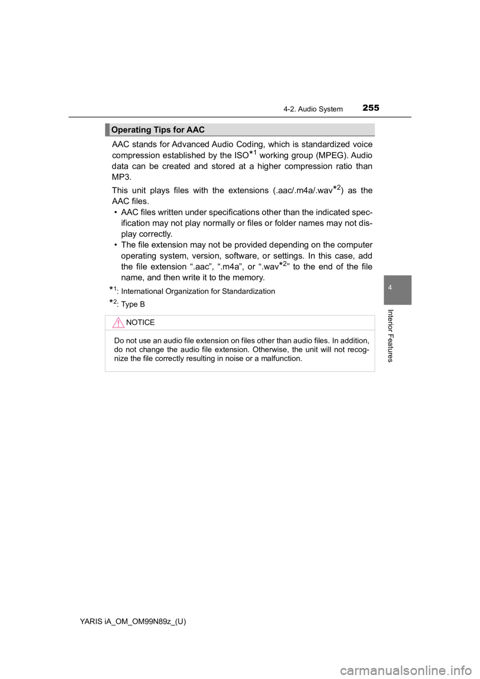TOYOTA YARIS iA 2017  Owners Manual (in English) YARIS iA_OM_OM99N89z_(U)
2554-2. Audio System
4
Interior Features
AAC  stands  for Advanced Audio  Coding, which is standardized voice
compression established by the ISO
*1 working group (MPEG). Audio