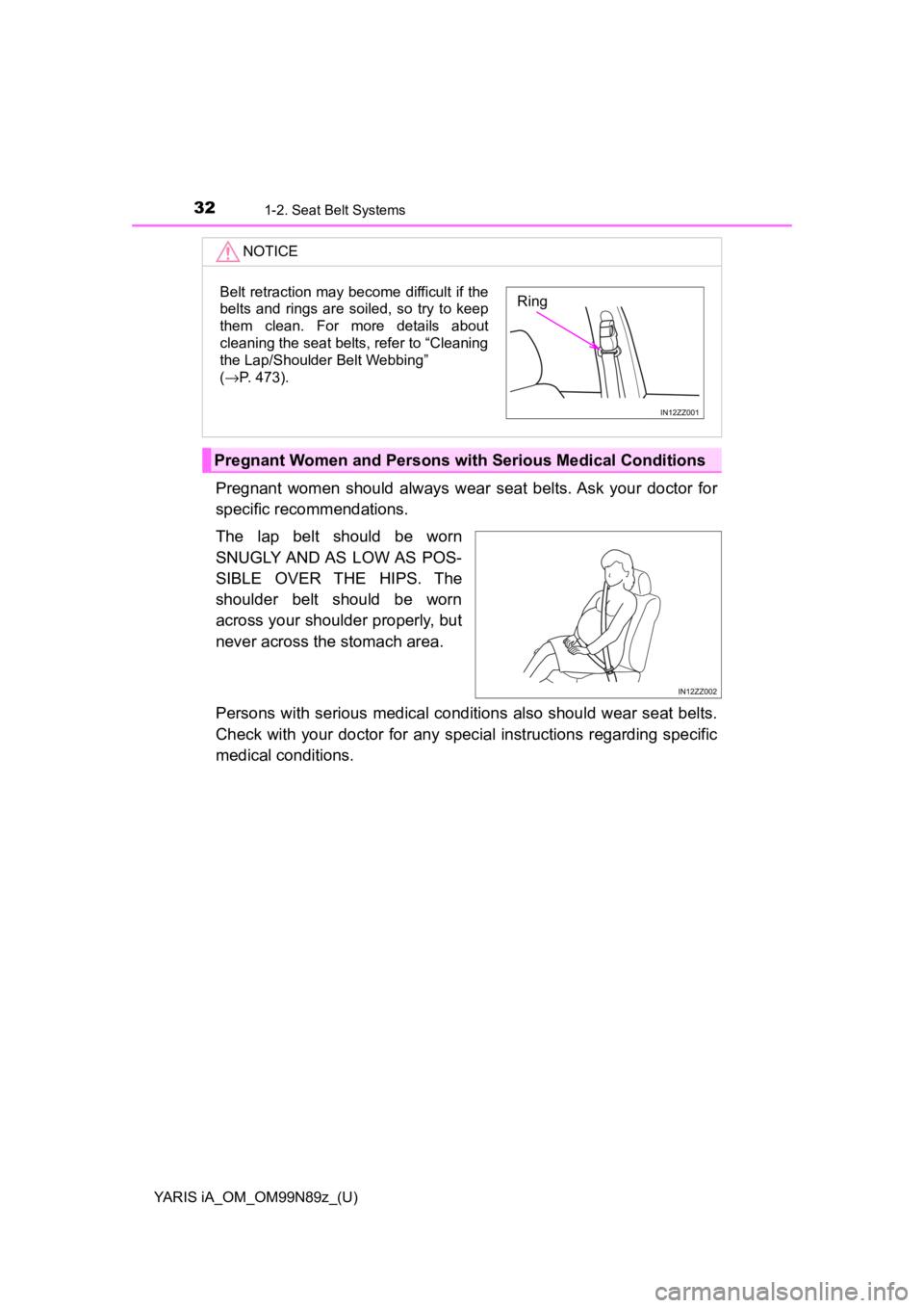 TOYOTA YARIS iA 2017 (in English) Owners Guide 32
YARIS iA_OM_OM99N89z_(U)
1-2. Seat Belt Systems
Pregnant women should always wear seat belts. Ask your doctor for
specific reco mmendations.
The lap belt should be worn
SNUGLY AND AS LOW AS POS-
TOYOTA YARIS iA 2017 (in English) Owners Guide 32
YARIS iA_OM_OM99N89z_(U)
1-2. Seat Belt Systems
Pregnant women should always wear seat belts. Ask your doctor for
specific reco mmendations.
The lap belt should be worn
SNUGLY AND AS LOW AS POS-