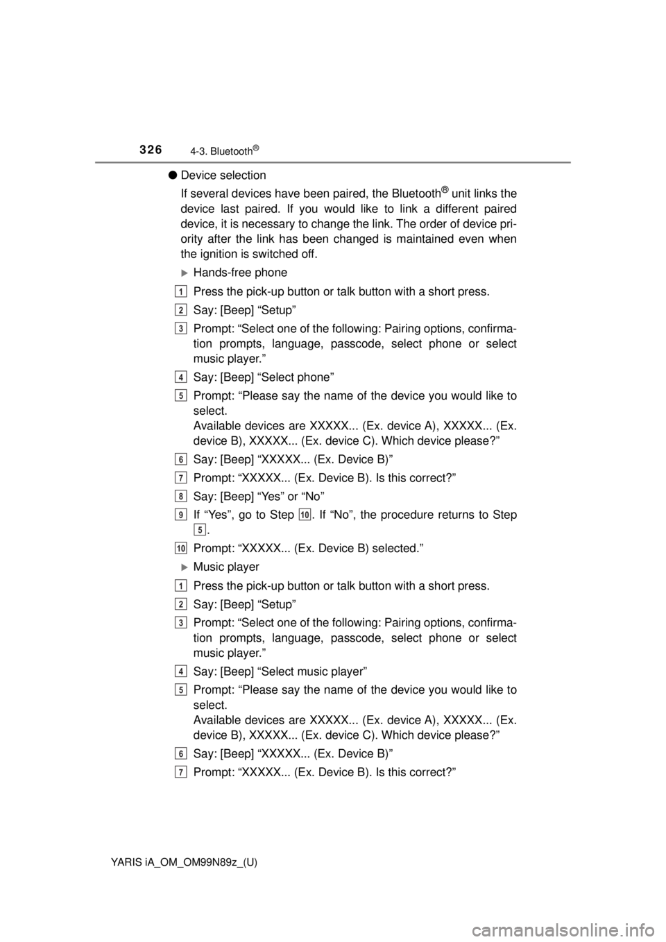 TOYOTA YARIS iA 2017  Owners Manual (in English) 326
YARIS iA_OM_OM99N89z_(U)
4-3. Bluetooth®
●Device selection
If several devices have been paired, the Bluetooth
® unit links the
device last paired. If you would like to link a different paired
