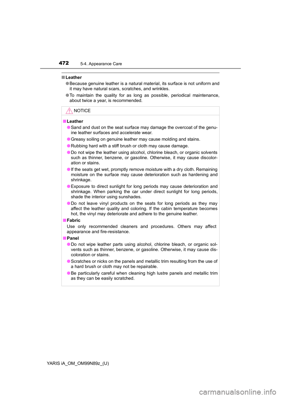 TOYOTA YARIS iA 2017  Owners Manual (in English) 4725-4. Appearance Care
YARIS iA_OM_OM99N89z_(U)
■Leather
●Because genuine leather is a natural material, its surface is not uniform and
it may have natural scars, scratches, and wrinkles.
● To  TOYOTA YARIS iA 2017  Owners Manual (in English) 4725-4. Appearance Care
YARIS iA_OM_OM99N89z_(U)
■Leather
●Because genuine leather is a natural material, its surface is not uniform and
it may have natural scars, scratches, and wrinkles.
● To