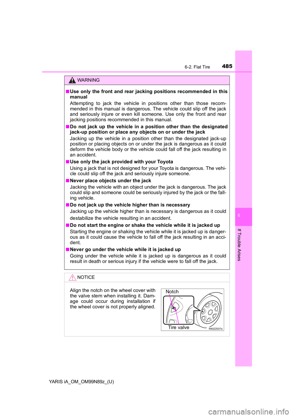 TOYOTA YARIS iA 2017  Owners Manual (in English) YARIS iA_OM_OM99N89z_(U)
4856-2. Flat Tire
6
If Trouble Arises
WARNING
■Use only the front and rear jacking positions recommended in this
manual
Attempting to jack the vehicle in positions other tha TOYOTA YARIS iA 2017  Owners Manual (in English) YARIS iA_OM_OM99N89z_(U)
4856-2. Flat Tire
6
If Trouble Arises
WARNING
■Use only the front and rear jacking positions recommended in this
manual
Attempting to jack the vehicle in positions other tha