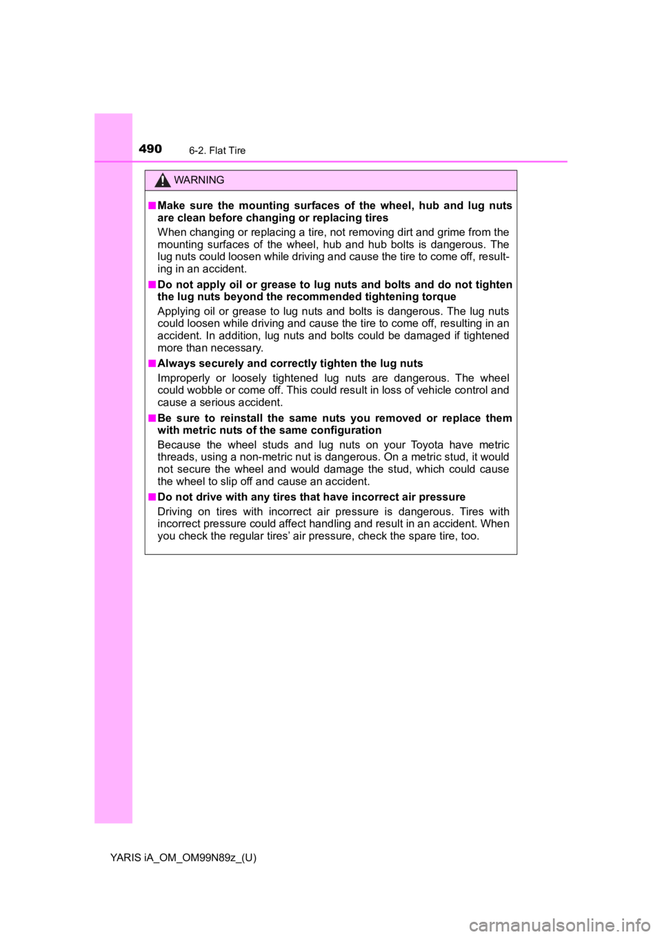 TOYOTA YARIS iA 2017  Owners Manual (in English) 4906-2. Flat Tire
YARIS iA_OM_OM99N89z_(U)
WARNING
■Make sure the mounting surfaces of the wheel, hub and lug nuts
are clean before changing or replacing tires
When changing or replacing a tire, not TOYOTA YARIS iA 2017  Owners Manual (in English) 4906-2. Flat Tire
YARIS iA_OM_OM99N89z_(U)
WARNING
■Make sure the mounting surfaces of the wheel, hub and lug nuts
are clean before changing or replacing tires
When changing or replacing a tire, not