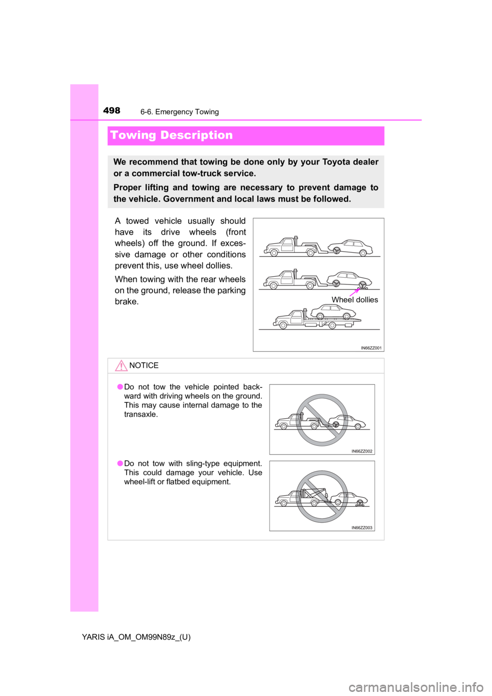 TOYOTA YARIS iA 2017  Owners Manual (in English) 498
YARIS iA_OM_OM99N89z_(U)
6-6. Emergency Towing
Towing Description
A towed vehicle usually should
have its drive wheels (front
wheels) off the ground. If exces-
sive damage or other conditions
prev TOYOTA YARIS iA 2017  Owners Manual (in English) 498
YARIS iA_OM_OM99N89z_(U)
6-6. Emergency Towing
Towing Description
A towed vehicle usually should
have its drive wheels (front
wheels) off the ground. If exces-
sive damage or other conditions
prev