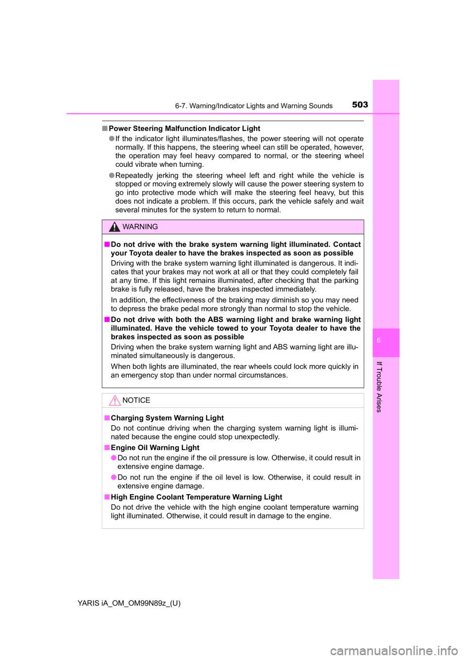 TOYOTA YARIS iA 2017   (in English) User Guide YARIS iA_OM_OM99N89z_(U)
5036-7. Warning/Indicator Lights and Warning Sounds
6
If Trouble Arises
■Power Steering Malfunction Indicator Light
●If the indicator light illuminates/flashes, the power  TOYOTA YARIS iA 2017   (in English) User Guide YARIS iA_OM_OM99N89z_(U)
5036-7. Warning/Indicator Lights and Warning Sounds
6
If Trouble Arises
■Power Steering Malfunction Indicator Light
●If the indicator light illuminates/flashes, the power