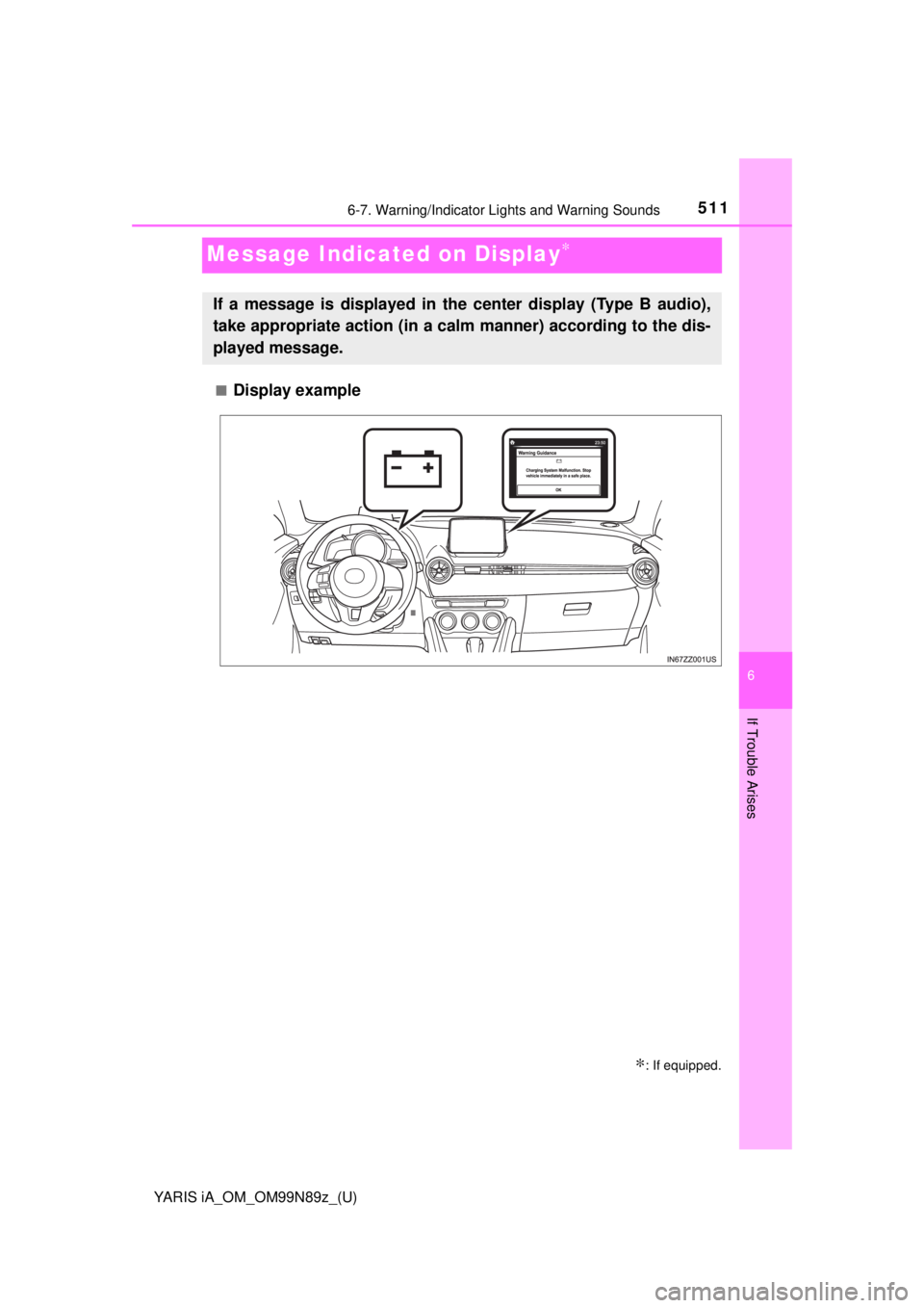TOYOTA YARIS iA 2017  Owners Manual (in English) 511
YARIS iA_OM_OM99N89z_(U)
6-7. Warning/Indicator Lights and Warning Sounds
6
If Trouble Arises
Message Indicated on Display∗
■Display example
∗: If equipped.
If a message is displayed in the  TOYOTA YARIS iA 2017  Owners Manual (in English) 511
YARIS iA_OM_OM99N89z_(U)
6-7. Warning/Indicator Lights and Warning Sounds
6
If Trouble Arises
Message Indicated on Display∗
■Display example
∗: If equipped.
If a message is displayed in the