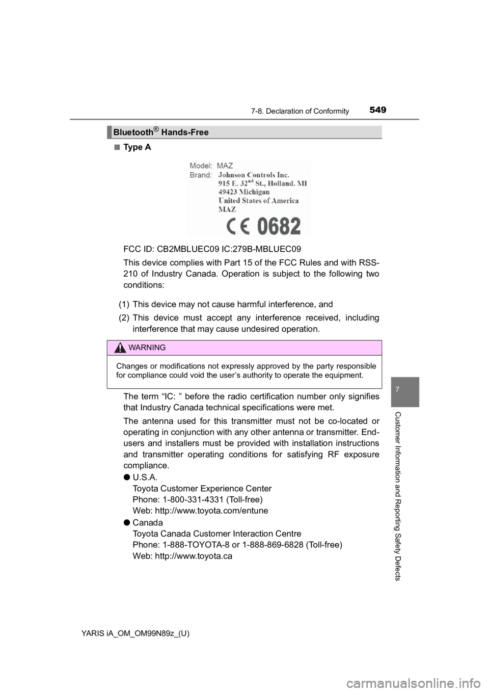 TOYOTA YARIS iA 2017  Owners Manual (in English) YARIS iA_OM_OM99N89z_(U)
5497-8. Declaration of Conformity
7
Customer Information and Reporting Safety Defects
■Ty p e  A
FCC ID: CB2MBLUEC09 IC:279B-MBLUEC09
This device complies with Part 15 of th TOYOTA YARIS iA 2017  Owners Manual (in English) YARIS iA_OM_OM99N89z_(U)
5497-8. Declaration of Conformity
7
Customer Information and Reporting Safety Defects
■Ty p e  A
FCC ID: CB2MBLUEC09 IC:279B-MBLUEC09
This device complies with Part 15 of th