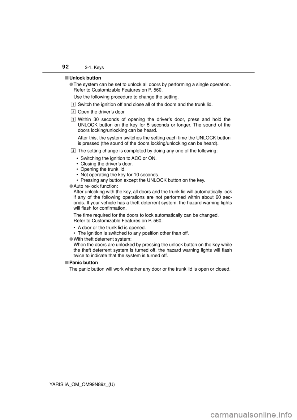 TOYOTA YARIS iA 2017  Owners Manual (in English) 92
YARIS iA_OM_OM99N89z_(U)
2-1. Keys
■Unlock button
●The system can be set to unlock all doors by performing a single operation.
Refer to Customizable Features on P. 560.
Use the following proced TOYOTA YARIS iA 2017  Owners Manual (in English) 92
YARIS iA_OM_OM99N89z_(U)
2-1. Keys
■Unlock button
●The system can be set to unlock all doors by performing a single operation.
Refer to Customizable Features on P. 560.
Use the following proced