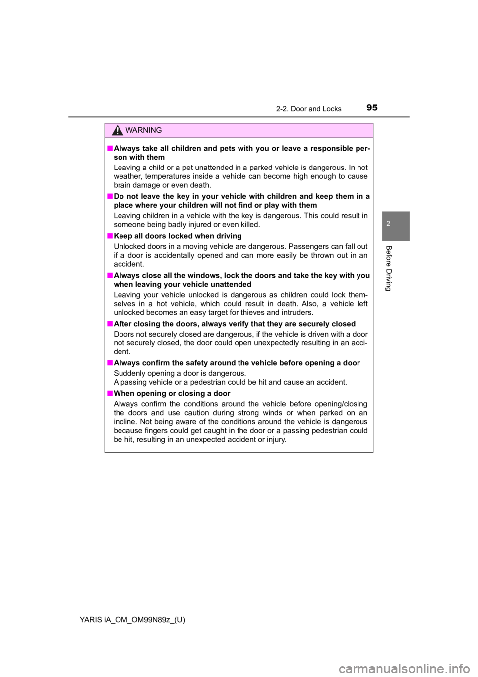 TOYOTA YARIS iA 2017  Owners Manual (in English) YARIS iA_OM_OM99N89z_(U)
952-2. Door and Locks
2
Before Driving
WARNING
■Always take all children and pets with you or leave a responsible per-
son with them
Leaving a child or a pet unattended in a TOYOTA YARIS iA 2017  Owners Manual (in English) YARIS iA_OM_OM99N89z_(U)
952-2. Door and Locks
2
Before Driving
WARNING
■Always take all children and pets with you or leave a responsible per-
son with them
Leaving a child or a pet unattended in a