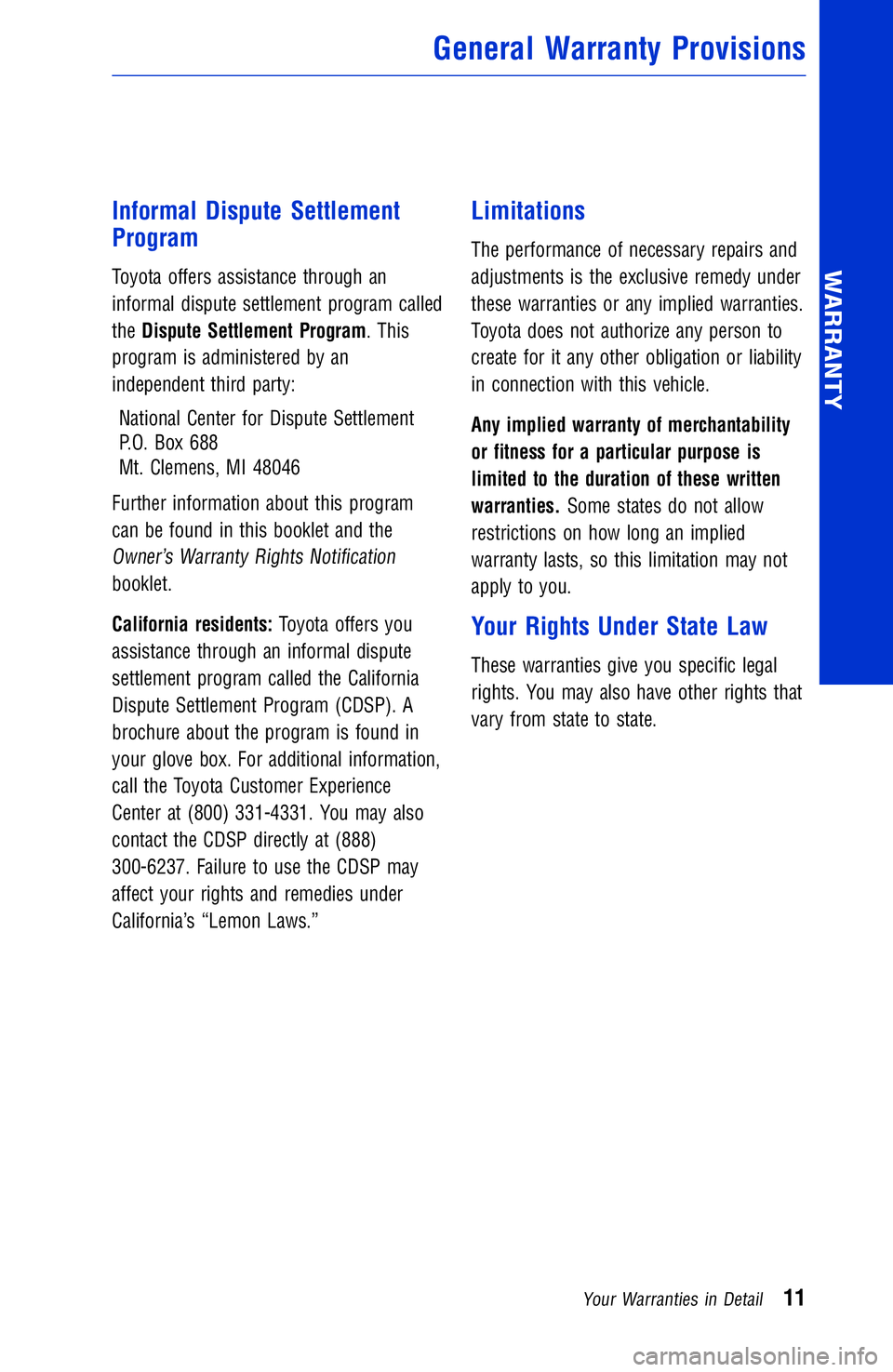 TOYOTA YARIS iA 2017 Warranties & Maintenance Guides (in English) Informal Dispute Settlement
Program
Toyota offers assistance through an
informal dispute settlement program called
theDispute Settlement Program. This
program is administered by an
independent third p TOYOTA YARIS iA 2017 Warranties & Maintenance Guides (in English) Informal Dispute Settlement
Program
Toyota offers assistance through an
informal dispute settlement program called
theDispute Settlement Program. This
program is administered by an
independent third p