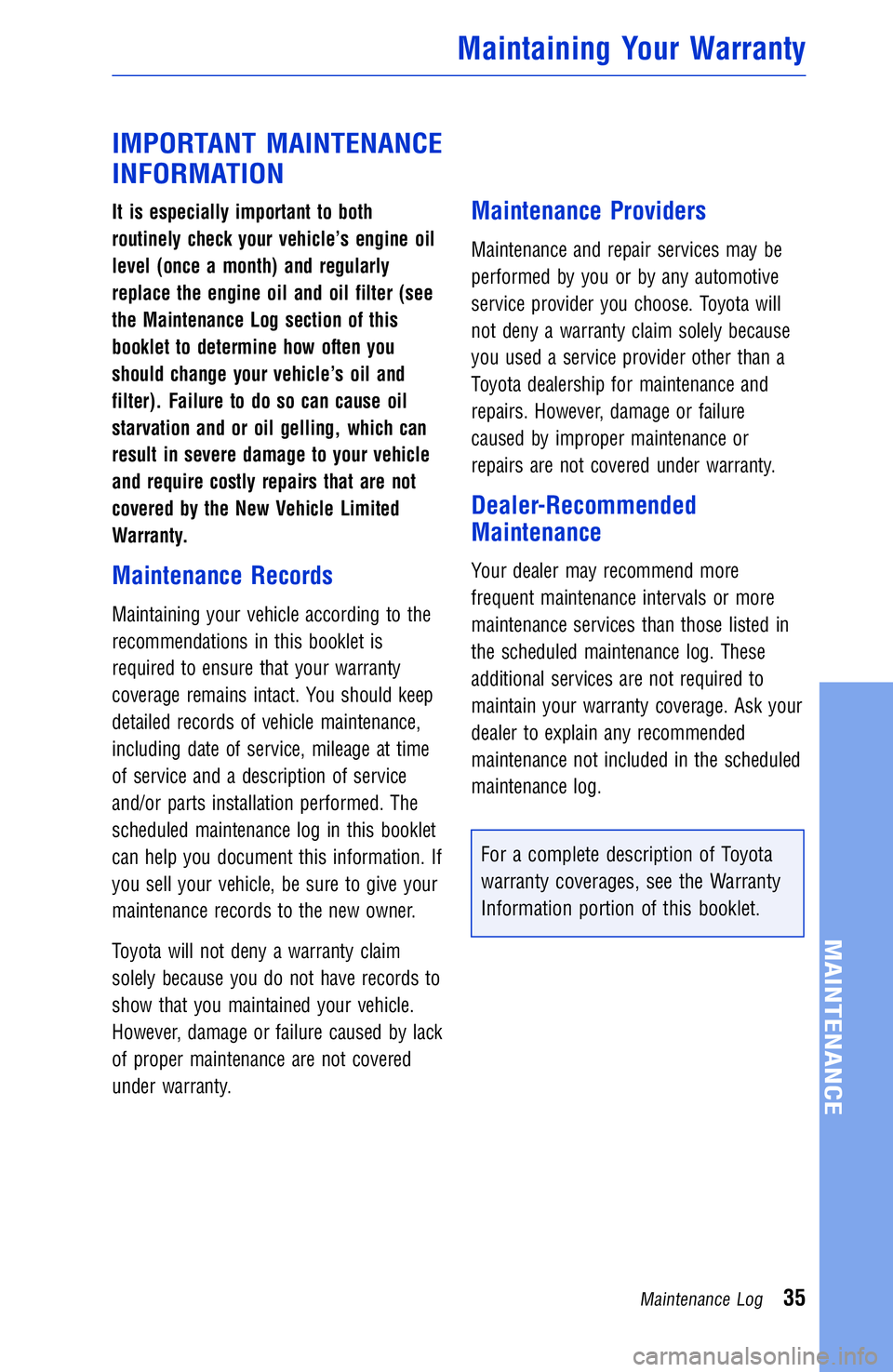 TOYOTA YARIS iA 2017 Warranties & Maintenance Guides (in English) IMPORTANT MAINTENANCE
INFORMATION
It is especially important to both
routinely check your vehicle’s engine oil
level (once a month) and regularly
replace the engine oil and oil filter (see
the Maint TOYOTA YARIS iA 2017 Warranties & Maintenance Guides (in English) IMPORTANT MAINTENANCE
INFORMATION
It is especially important to both
routinely check your vehicle’s engine oil
level (once a month) and regularly
replace the engine oil and oil filter (see
the Maint