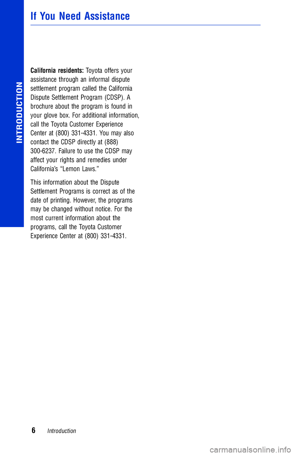 TOYOTA YARIS iA 2017 Warranties & Maintenance Guides (in English) California residents:Toyota offers your
assistance through an informal dispute
settlement program called the California
Dispute Settlement Program (CDSP). A
brochure about the program is found in
your TOYOTA YARIS iA 2017 Warranties & Maintenance Guides (in English) California residents:Toyota offers your
assistance through an informal dispute
settlement program called the California
Dispute Settlement Program (CDSP). A
brochure about the program is found in
your