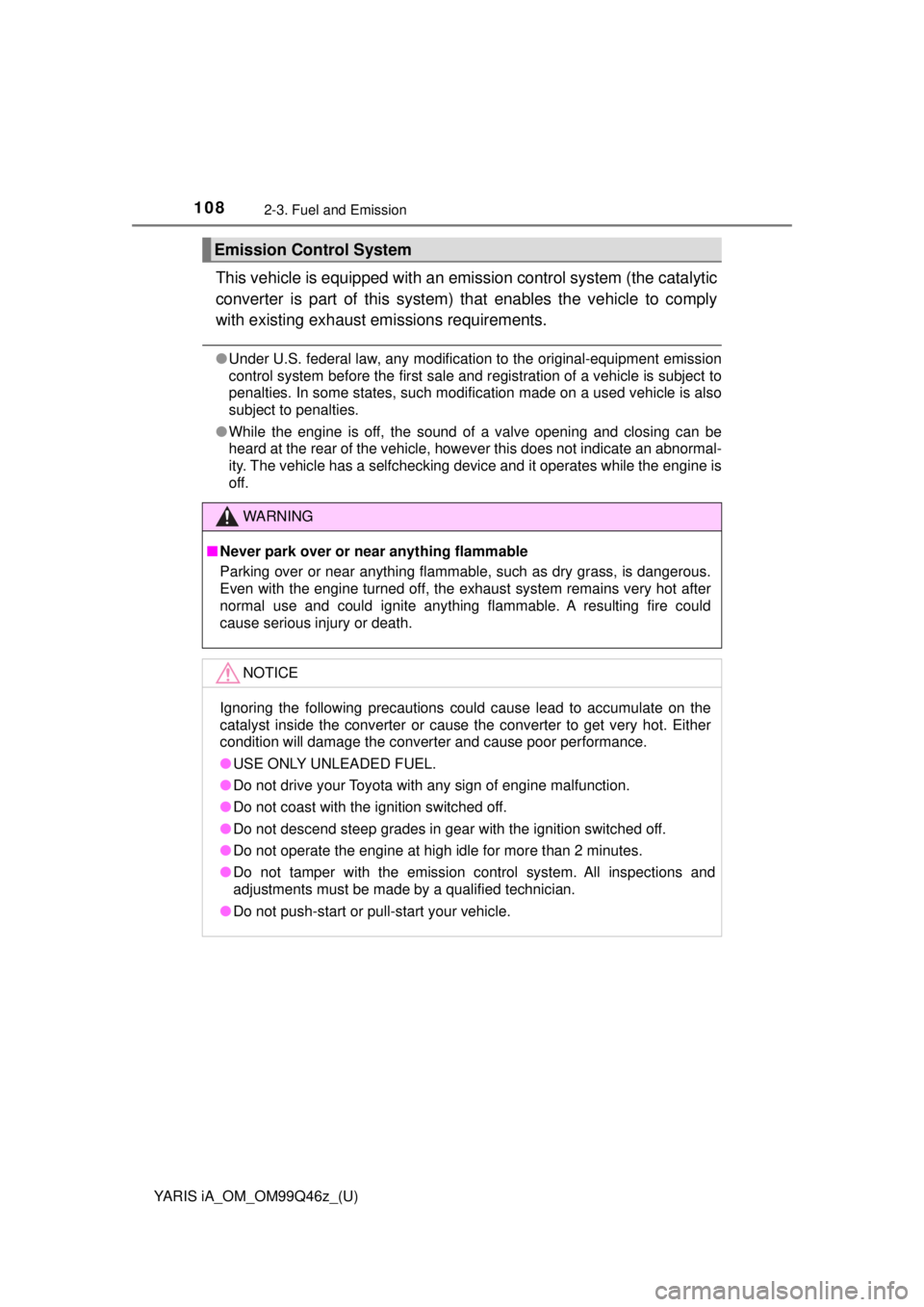TOYOTA YARIS iA 2018 Owners Manual (in English) 108
YARIS iA_OM_OM99Q46z_(U)
2-3. Fuel and Emission
This vehicle is equipped with an emission control system (the catalytic
converter is part of this system ) that enables the vehicle to comply
with e TOYOTA YARIS iA 2018 Owners Manual (in English) 108
YARIS iA_OM_OM99Q46z_(U)
2-3. Fuel and Emission
This vehicle is equipped with an emission control system (the catalytic
converter is part of this system ) that enables the vehicle to comply
with e