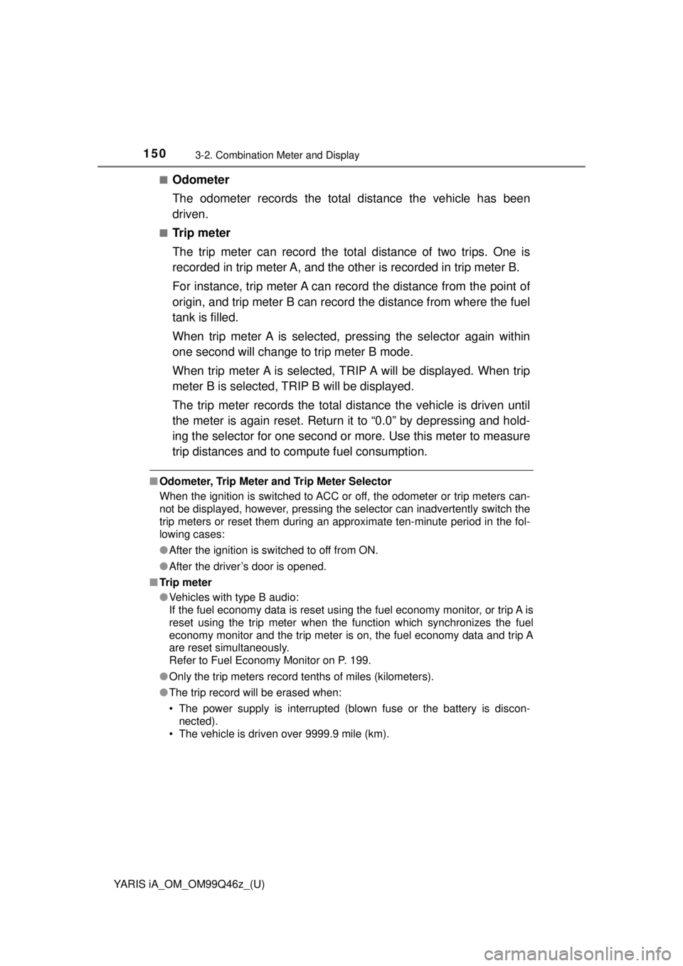 TOYOTA YARIS iA 2018  Owners Manual (in English) 150
YARIS iA_OM_OM99Q46z_(U)
3-2. Combination Meter and Display
■Odometer
The odometer records the total distance the vehicle has been
driven.
■Tr i p  m e t e r
The trip meter can record the tota