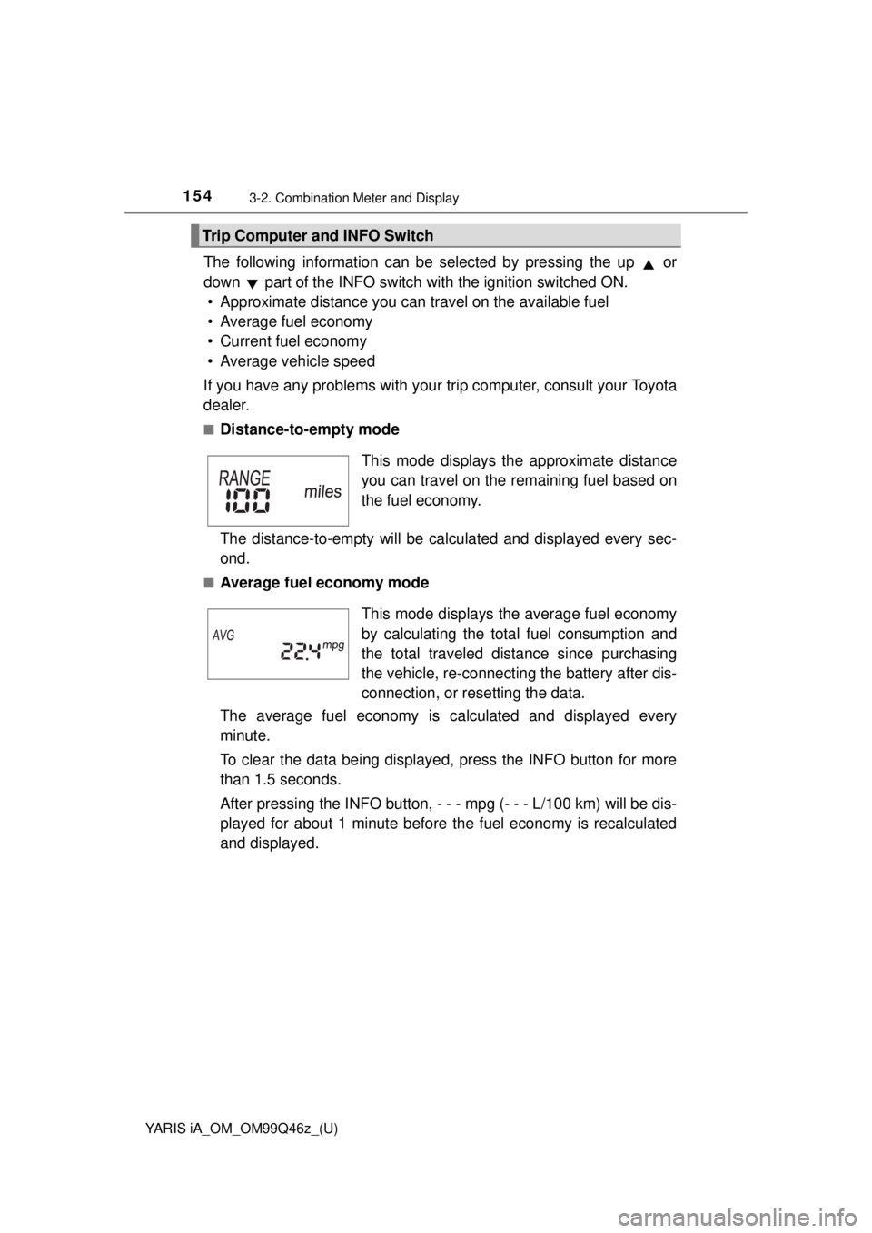 TOYOTA YARIS iA 2018  Owners Manual (in English) 154
YARIS iA_OM_OM99Q46z_(U)
3-2. Combination Meter and Display
The following information can be selected by pressing the up   or
down   part of the INFO switch with the ignition switched ON.
• Appr