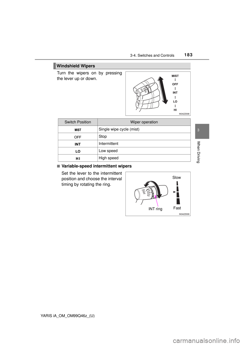 TOYOTA YARIS iA 2018 Owners Manual (in English) YARIS iA_OM_OM99Q46z_(U)
1833-4. Switches and Controls
3
When Driving
Turn the wipers on by pressing
the lever up or down.
■Variable-speed intermittent wipers
Set the lever to the intermittent
posit TOYOTA YARIS iA 2018 Owners Manual (in English) YARIS iA_OM_OM99Q46z_(U)
1833-4. Switches and Controls
3
When Driving
Turn the wipers on by pressing
the lever up or down.
■Variable-speed intermittent wipers
Set the lever to the intermittent
posit