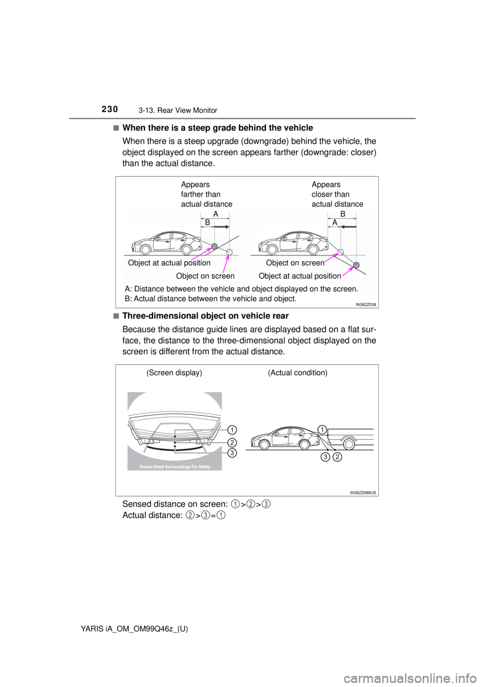 TOYOTA YARIS iA 2018  Owners Manual (in English) 230
YARIS iA_OM_OM99Q46z_(U)
3-13. Rear View Monitor
■When there is a steep grade behind the vehicle
When there is a steep upgrade (downgrade) behind the vehicle, the
object displayed on the screen 