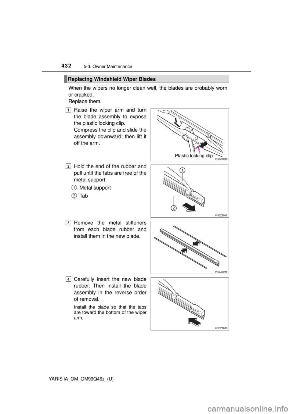 TOYOTA YARIS iA 2018 Owners Manual (in English) 4325-3. Owner Maintenance
YARIS iA_OM_OM99Q46z_(U)
When the wipers no longer clean well, the blades are probably worn
or cracked.
Replace them.Raise the wiper arm and turn
the blade assembly to expos TOYOTA YARIS iA 2018 Owners Manual (in English) 4325-3. Owner Maintenance
YARIS iA_OM_OM99Q46z_(U)
When the wipers no longer clean well, the blades are probably worn
or cracked.
Replace them.Raise the wiper arm and turn
the blade assembly to expos