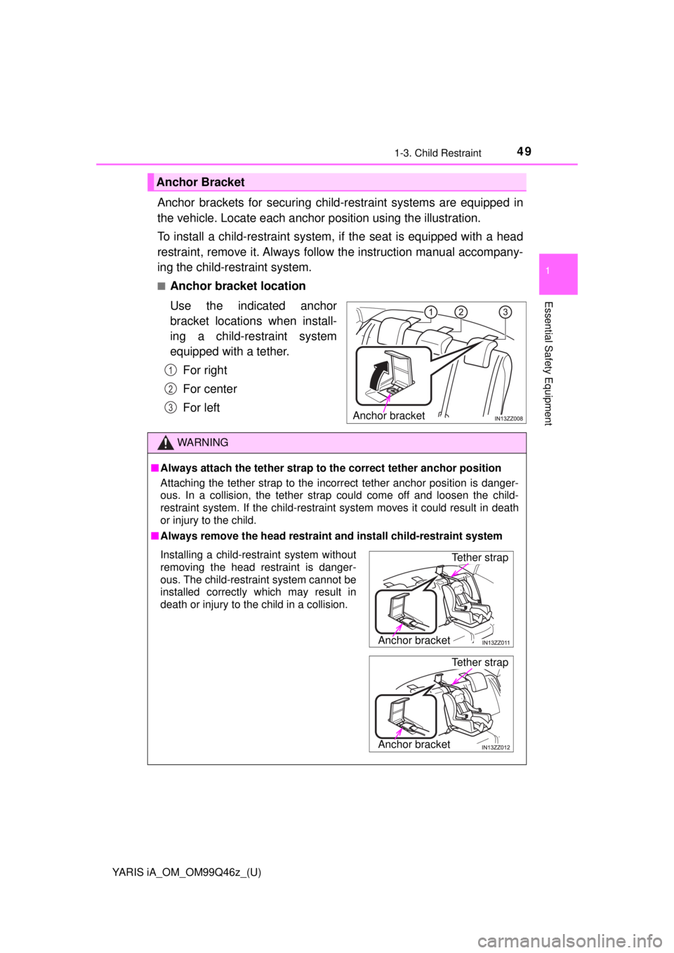 TOYOTA YARIS iA 2018 (in English) Service Manual YARIS iA_OM_OM99Q46z_(U)
491-3. Child Restraint
1
Essential Safety Equipment
Anchor brackets for securing child-restraint systems are equipped in
the vehicle. Locate each anchor position using the il TOYOTA YARIS iA 2018 (in English) Service Manual YARIS iA_OM_OM99Q46z_(U)
491-3. Child Restraint
1
Essential Safety Equipment
Anchor brackets for securing child-restraint systems are equipped in
the vehicle. Locate each anchor position using the il