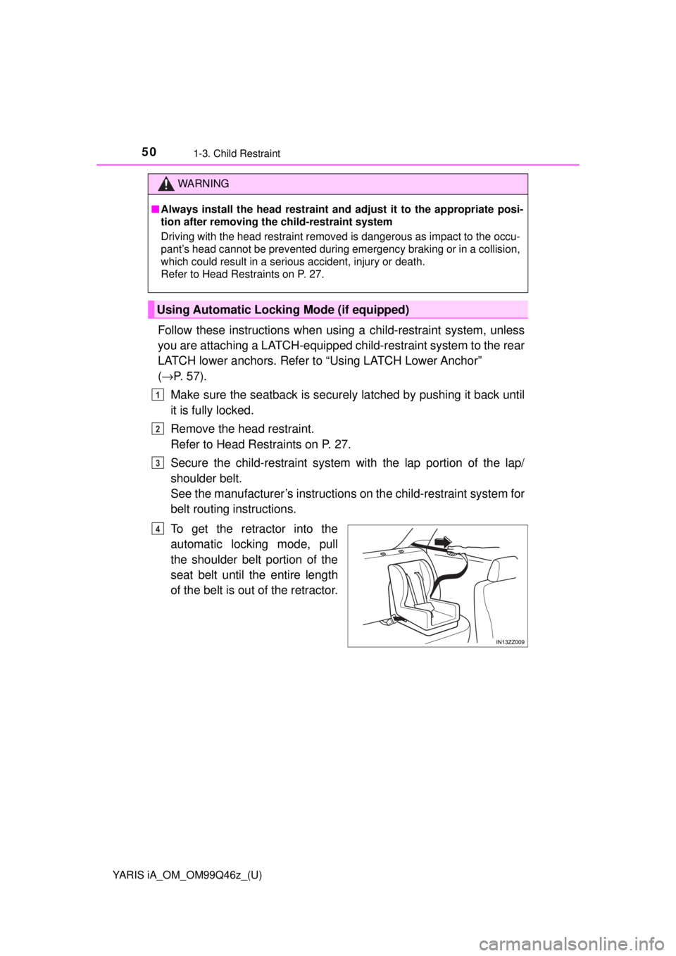 TOYOTA YARIS iA 2018 (in English) Service Manual 50
YARIS iA_OM_OM99Q46z_(U)
1-3. Child Restraint
Follow these instructions when using a child-restraint system, unless
you are attaching a LATCH-equipped child-restraint system to the rear
LATCH lower TOYOTA YARIS iA 2018 (in English) Service Manual 50
YARIS iA_OM_OM99Q46z_(U)
1-3. Child Restraint
Follow these instructions when using a child-restraint system, unless
you are attaching a LATCH-equipped child-restraint system to the rear
LATCH lower