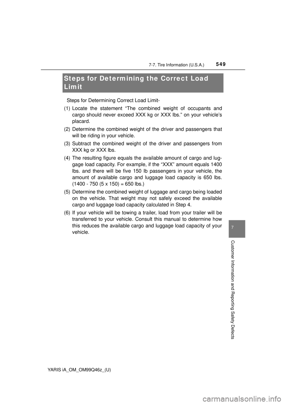 TOYOTA YARIS iA 2018  Owners Manual (in English) 549
YARIS iA_OM_OM99Q46z_(U)
7-7. Tire Information (U.S.A.)
7
Customer Information and Reporting Safety Defects
Steps for Determining the Correct Load 
Limit
Steps for Determini ng Correct Load Limit-