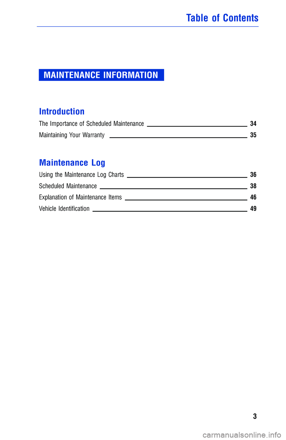 TOYOTA YARIS iA 2018  Warranties & Maintenance Guides (in English) MAINTENANCE INFORMATION
Introduction
The Importance of Scheduled Maintenance34
Maintaining Your Warranty35
Maintenance Log
Using the Maintenance Log Charts36
Scheduled Maintenance38
Explanation of Mai