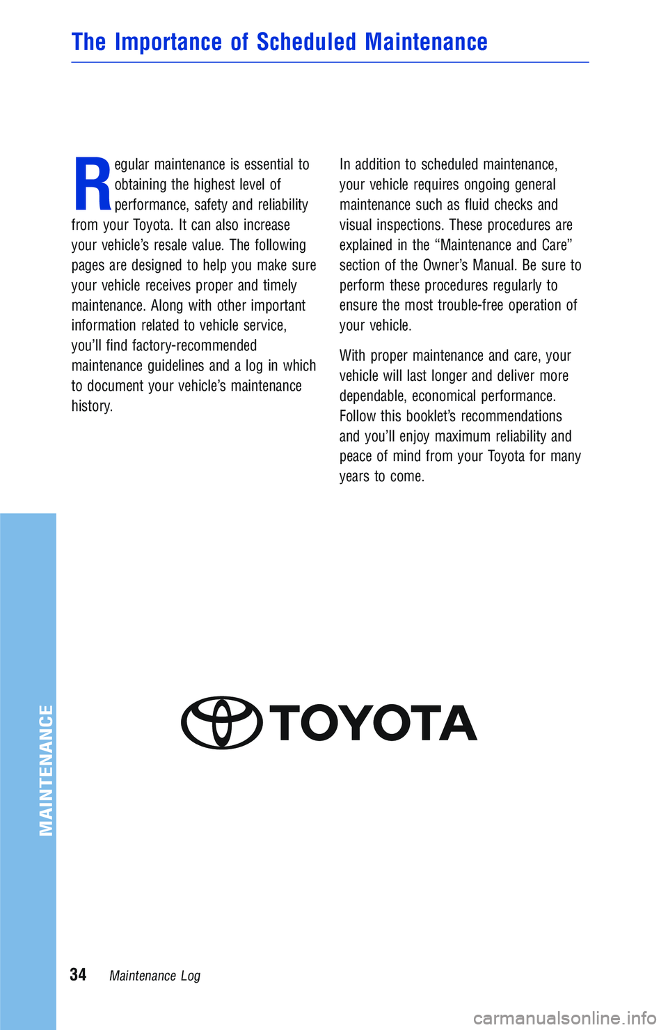 TOYOTA YARIS iA 2018 Warranties & Maintenance Guides (in English) R
egular maintenance is essential to
obtaining the highest level of
performance, safety and reliability
from your Toyota. It can also increase
your vehicle’s resale value. The following
pages are de TOYOTA YARIS iA 2018 Warranties & Maintenance Guides (in English) R
egular maintenance is essential to
obtaining the highest level of
performance, safety and reliability
from your Toyota. It can also increase
your vehicle’s resale value. The following
pages are de