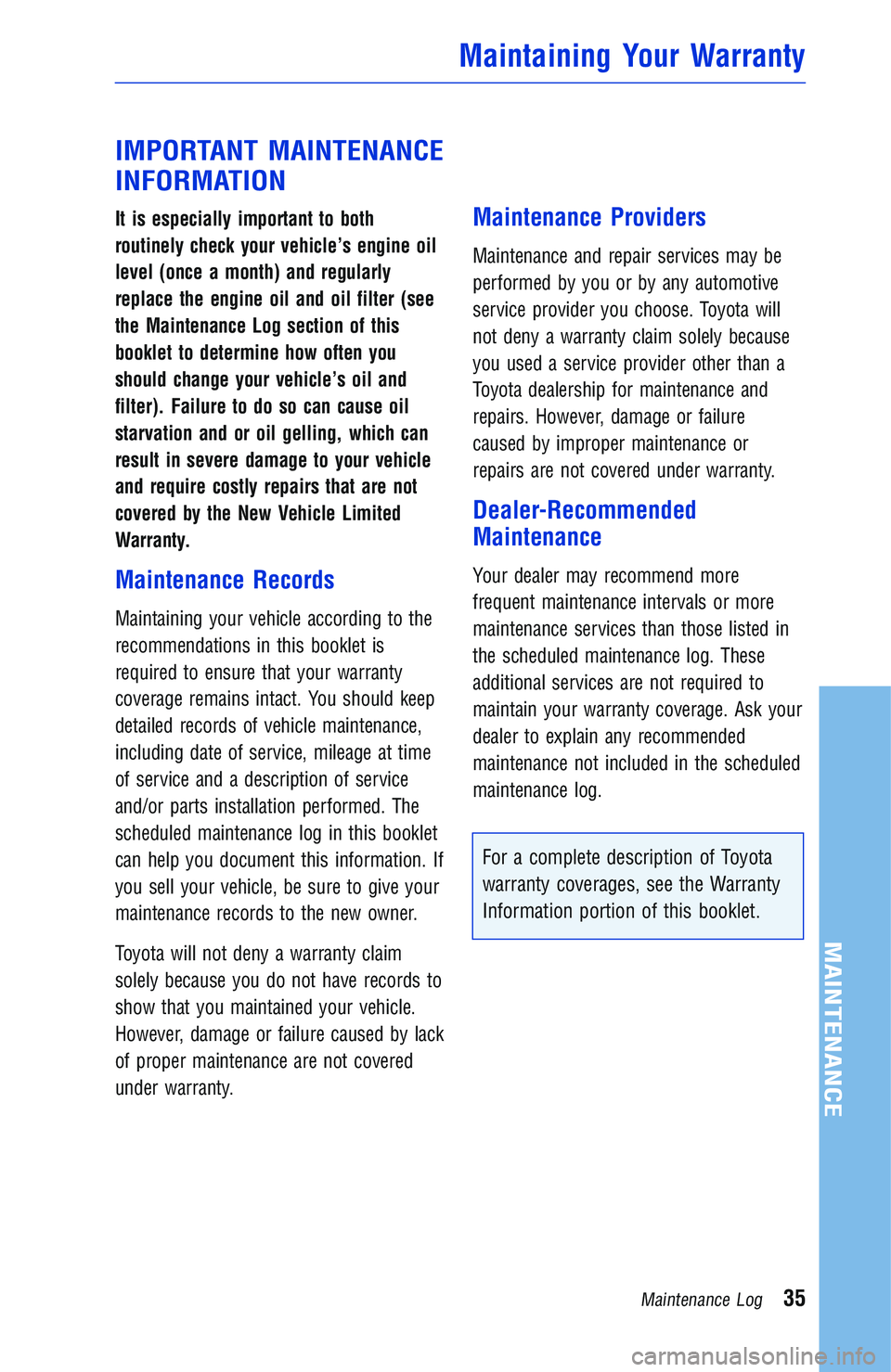 TOYOTA YARIS iA 2018 Warranties & Maintenance Guides (in English) IMPORTANT MAINTENANCE
INFORMATION
It is especially important to both
routinely check your vehicle’s engine oil
level (once a month) and regularly
replace the engine oil and oil filter (see
the Maint TOYOTA YARIS iA 2018 Warranties & Maintenance Guides (in English) IMPORTANT MAINTENANCE
INFORMATION
It is especially important to both
routinely check your vehicle’s engine oil
level (once a month) and regularly
replace the engine oil and oil filter (see
the Maint