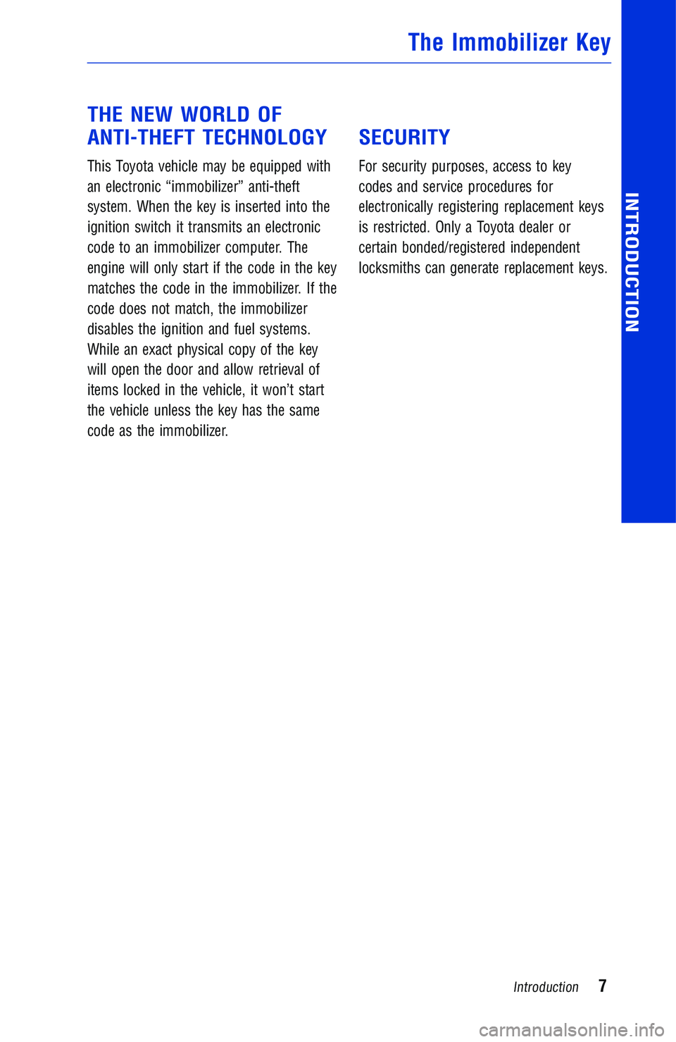 TOYOTA YARIS iA 2018 Warranties & Maintenance Guides (in English) THE NEW WORLD OF
ANTI-THEFT TECHNOLOGY
This Toyota vehicle may be equipped with
an electronic “immobilizer” anti-theft
system. When the key is inserted into the
ignition switch it transmits an ele TOYOTA YARIS iA 2018 Warranties & Maintenance Guides (in English) THE NEW WORLD OF
ANTI-THEFT TECHNOLOGY
This Toyota vehicle may be equipped with
an electronic “immobilizer” anti-theft
system. When the key is inserted into the
ignition switch it transmits an ele