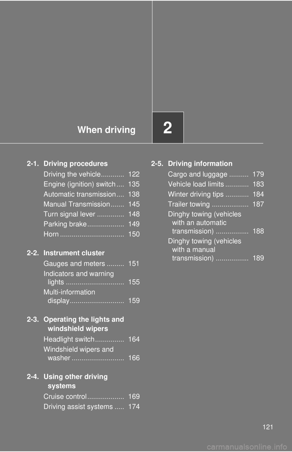 TOYOTA FR-S 2013 Owners Manual (in English) When driving2
121
2-1. Driving proceduresDriving the vehicle............ 122
Engine (ignition) switch .... 135
Automatic transmission .... 138
Manual Transmission ....... 145
Turn signal lever ... TOYOTA FR-S 2013 Owners Manual (in English) When driving2
121
2-1. Driving proceduresDriving the vehicle............ 122
Engine (ignition) switch .... 135
Automatic transmission .... 138
Manual Transmission ....... 145
Turn signal lever ...