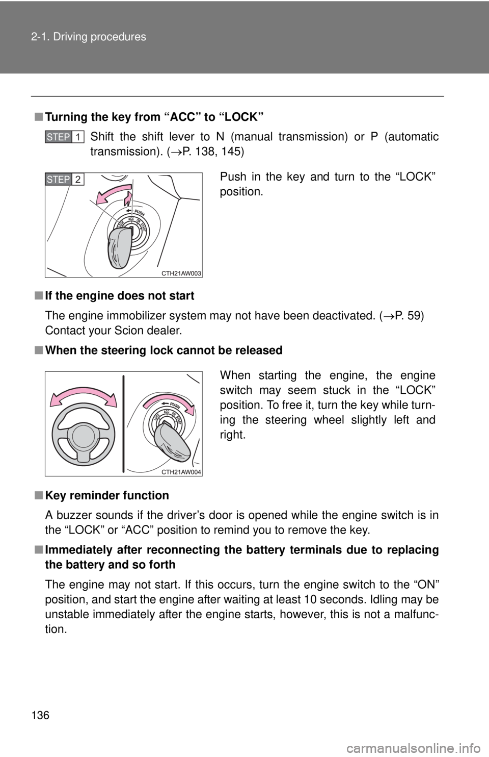TOYOTA FR-S 2013 Owners Manual (in English) 136 2-1. Driving procedures
■Turning the key from “ACC” to “LOCK”
Shift the shift lever to N (manual transmission) or P (automatic
transmission). ( P. 138, 145)
■ If the engine does not TOYOTA FR-S 2013 Owners Manual (in English) 136 2-1. Driving procedures
■Turning the key from “ACC” to “LOCK”
Shift the shift lever to N (manual transmission) or P (automatic
transmission). ( P. 138, 145)
■ If the engine does not